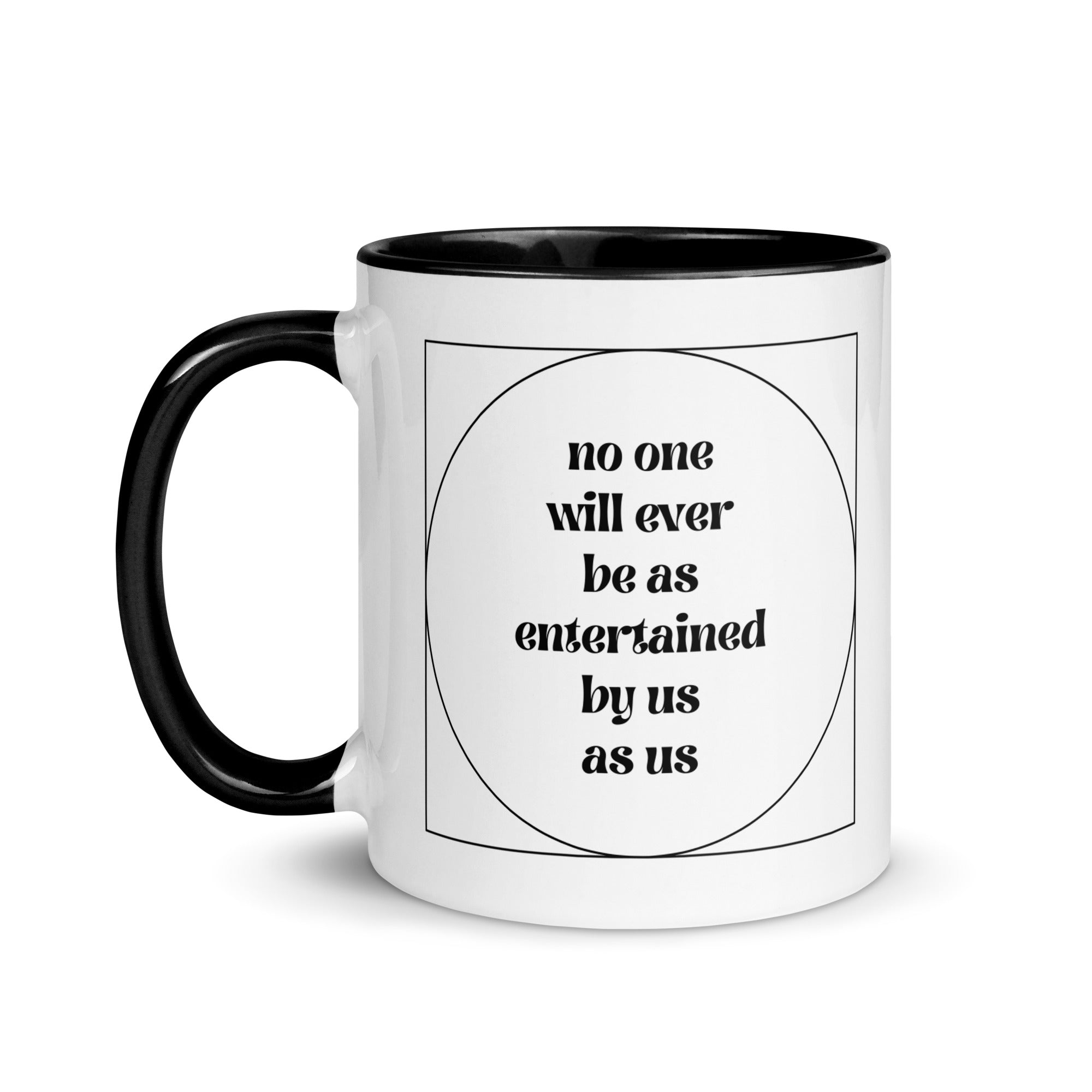 No One Will Ever Be as Entertained By Us As Us Mug