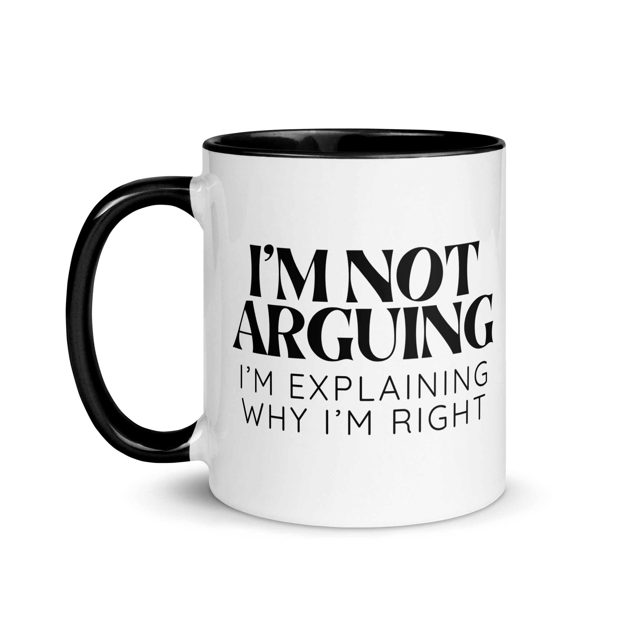 I'm Not Arguing, I'm Explaining Why I'm Right Mug