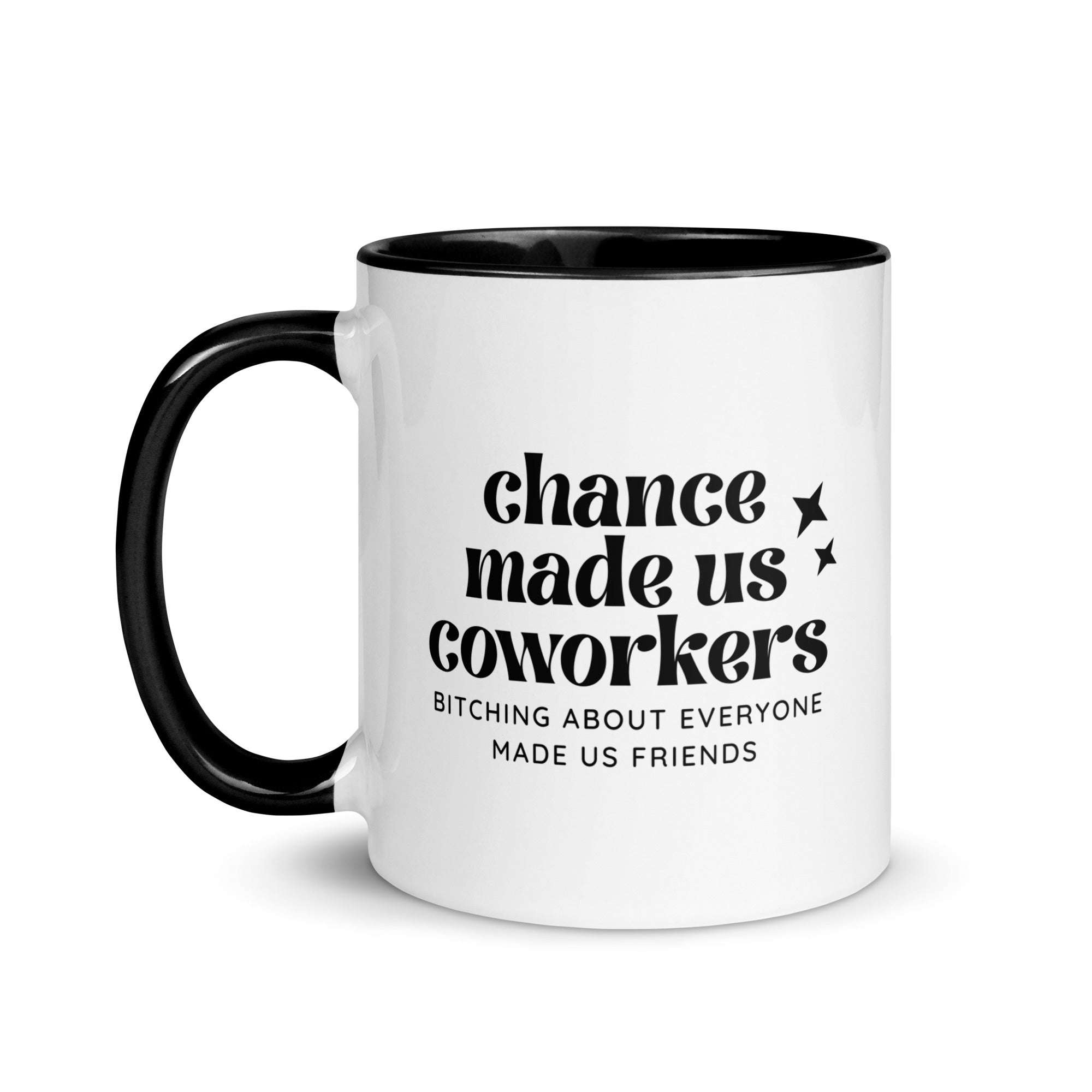 Chance Made Us Coworkers Bitching About Everyone Made Us Friends Mug
