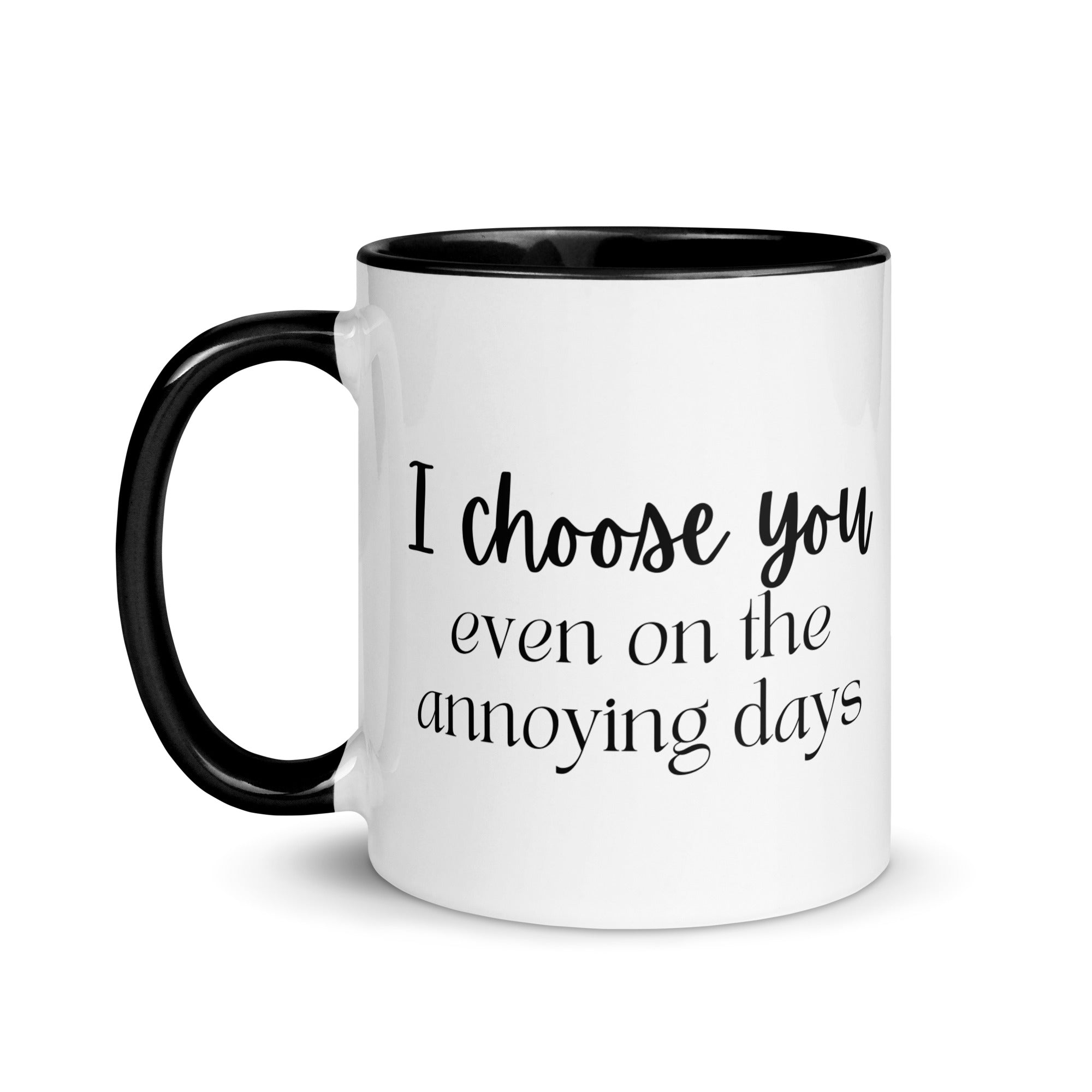I Choose You Even On The Annoying Days Mug