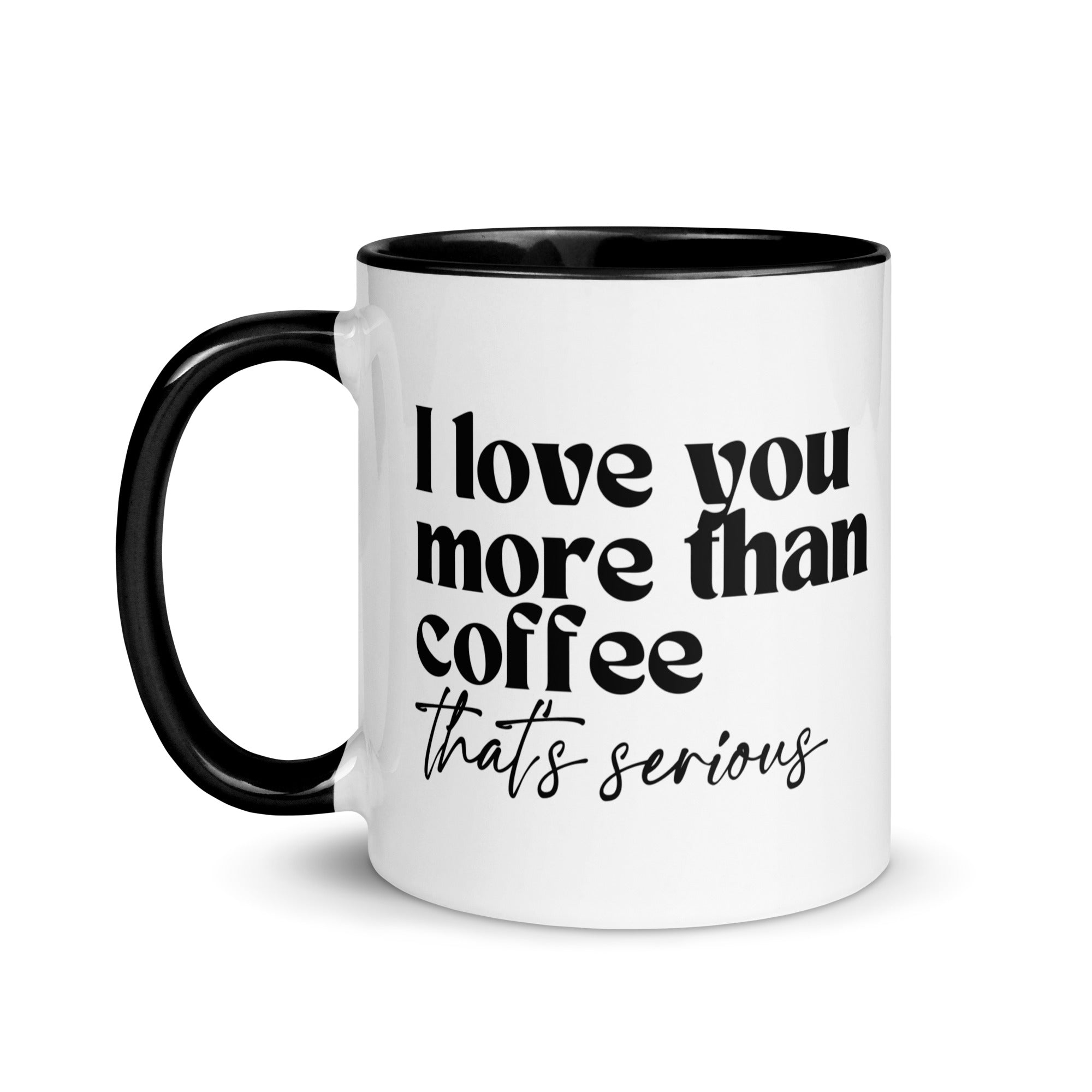 I Love You More Than Coffee That's Serious Mug