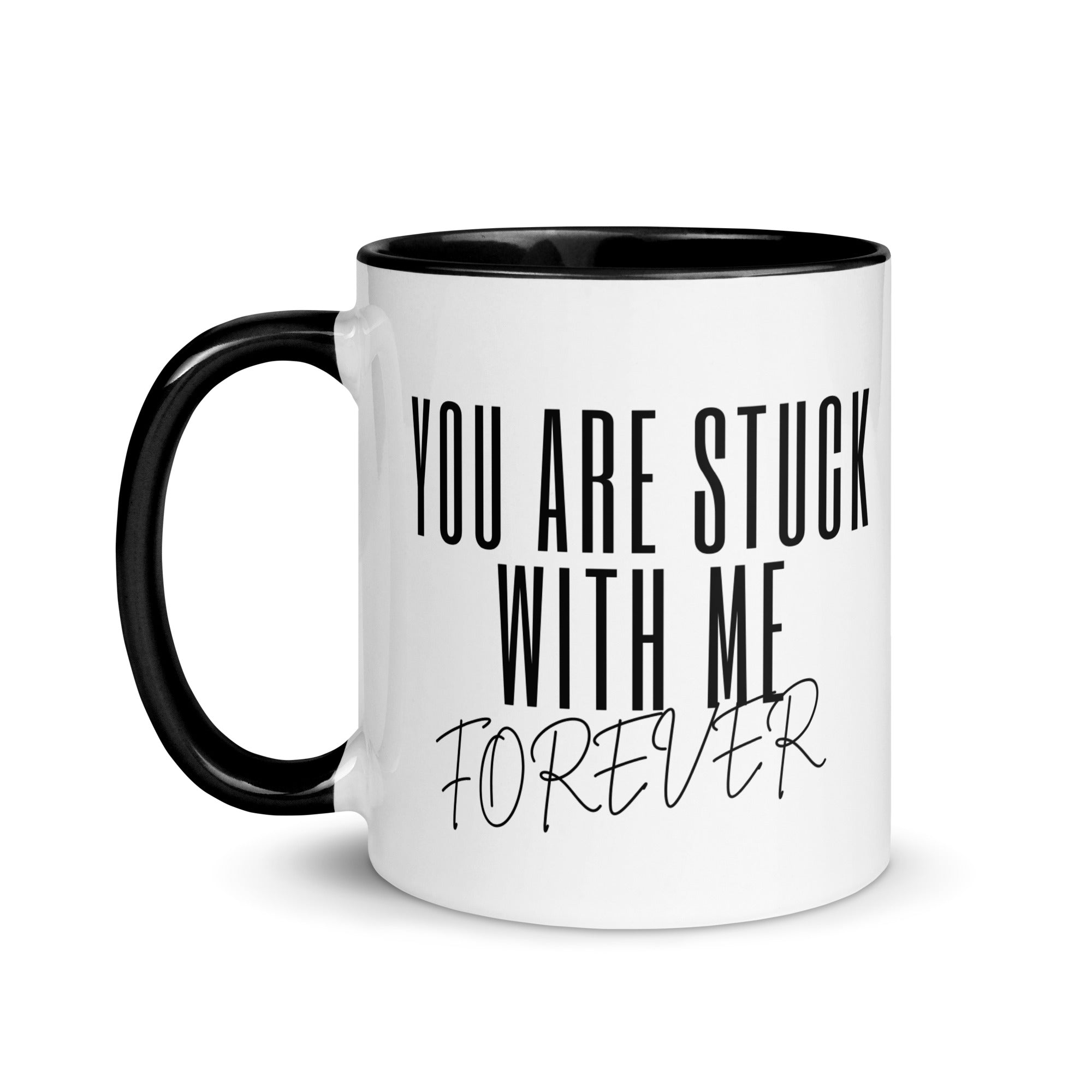You Are Stuck With Me Forever Mug