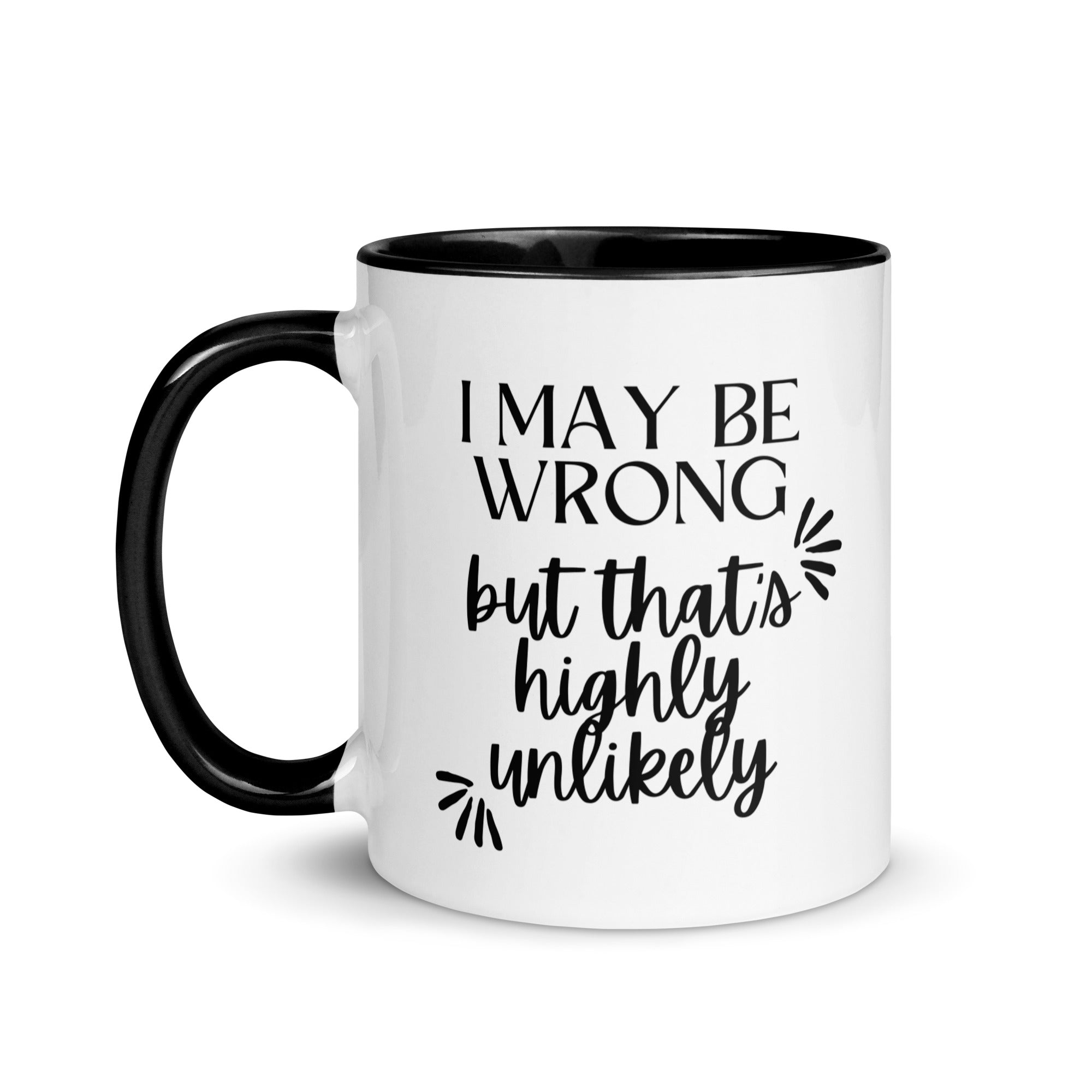I May Be Wrong But That's Highly Unlikely Mug