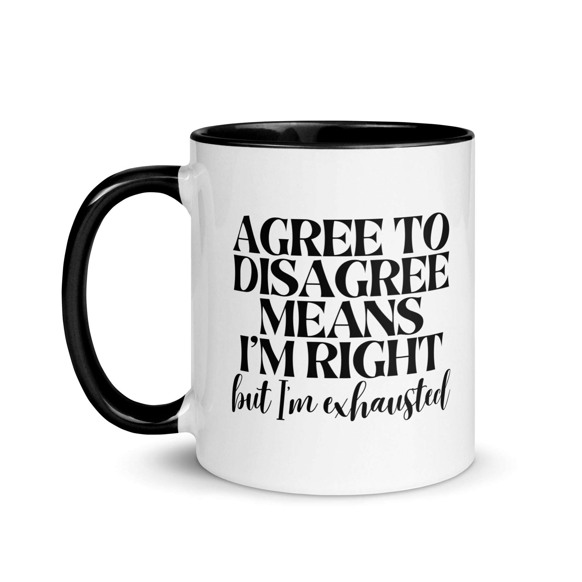 Agree to Disagree Means I'm Right Mug