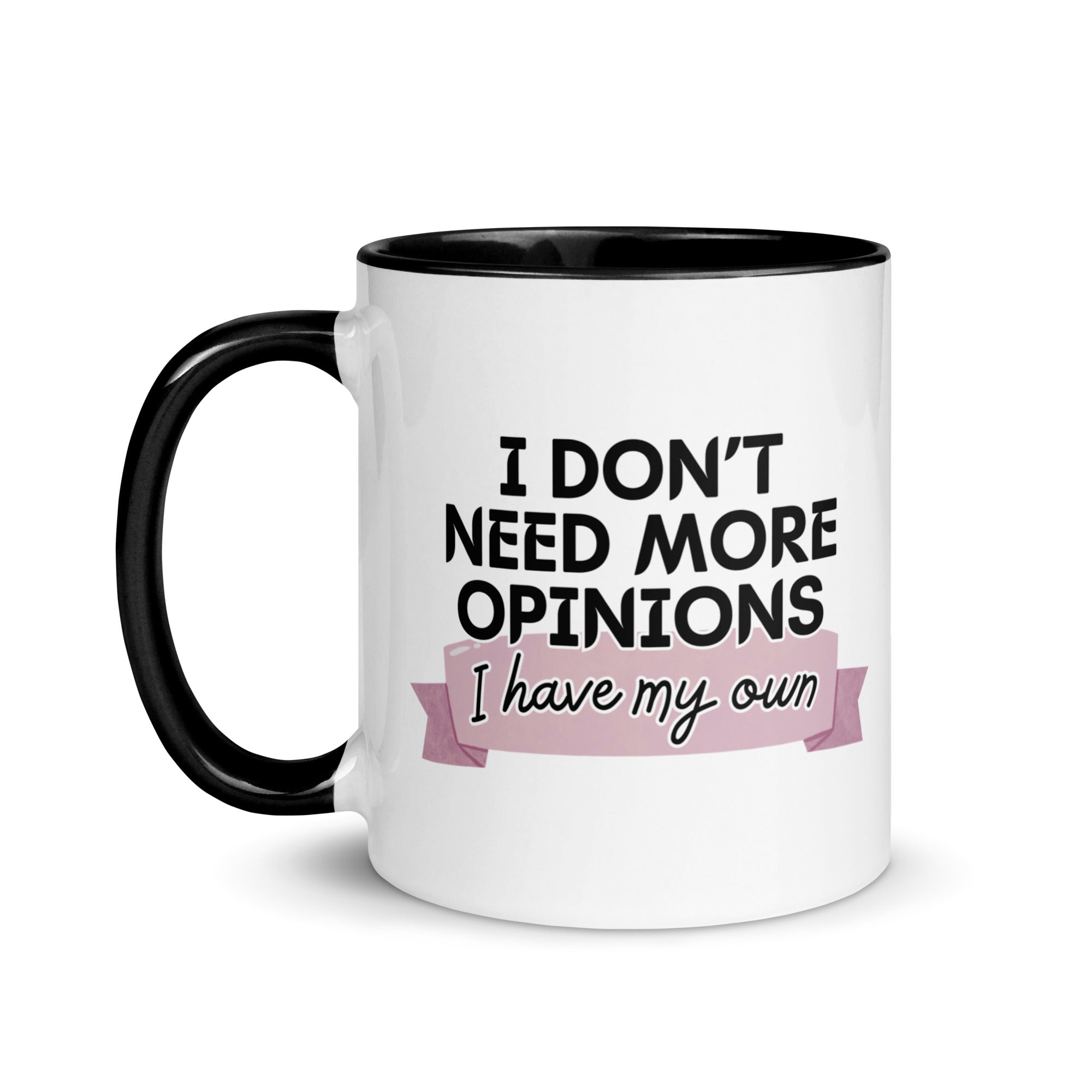 I Don't Need More Opinions Mug