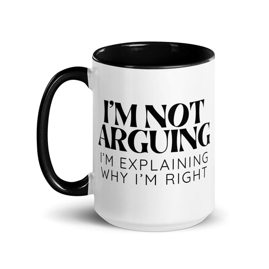 I'm Not Arguing, I'm Explaining Why I'm Right Mug