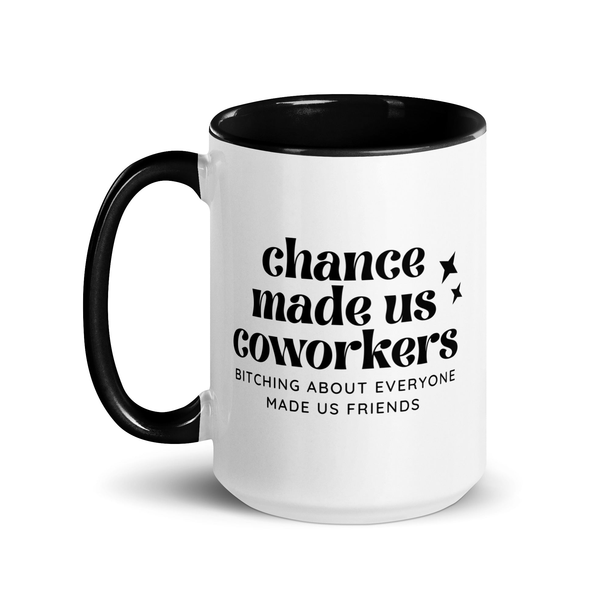 Chance Made Us Coworkers Bitching About Everyone Made Us Friends Mug