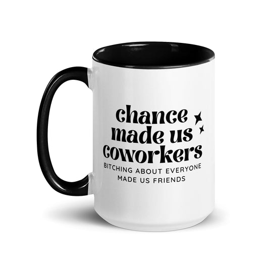 Chance Made Us Coworkers Bitching About Everyone Made Us Friends Mug