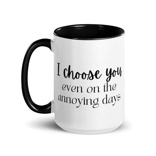 I Choose You Even On The Annoying Days Mug