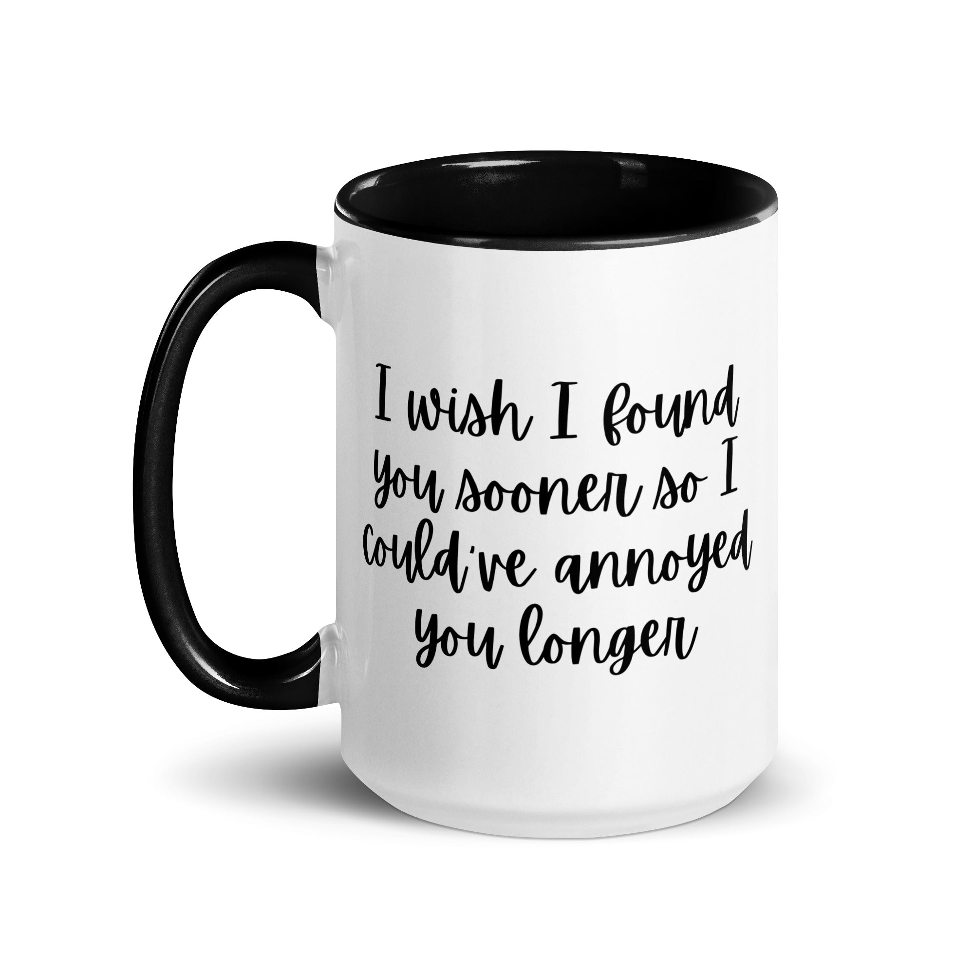 I Wish I Could Have Annoyed You Longer Mug