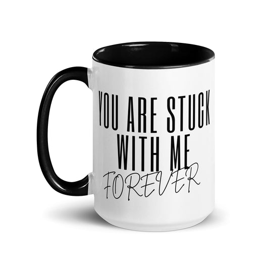 You Are Stuck With Me Forever Mug