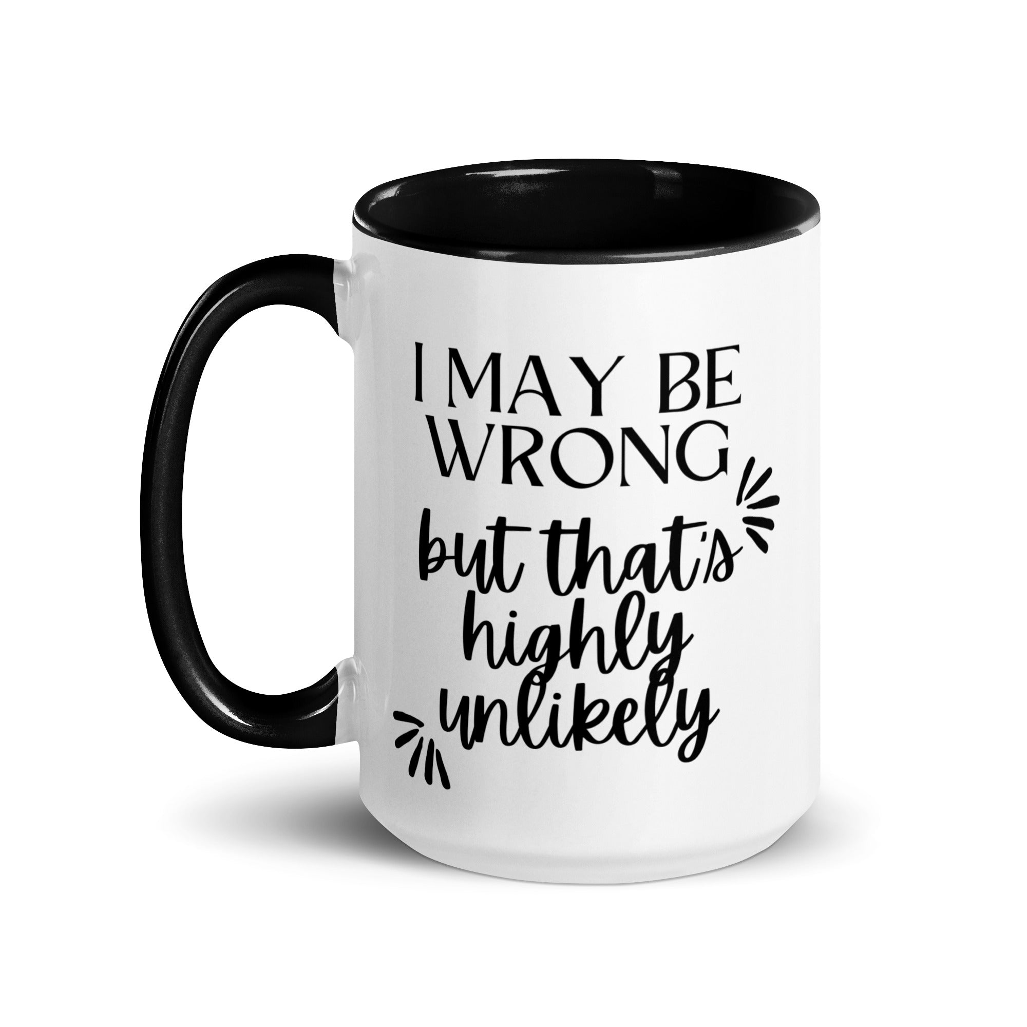 I May Be Wrong But That's Highly Unlikely Mug