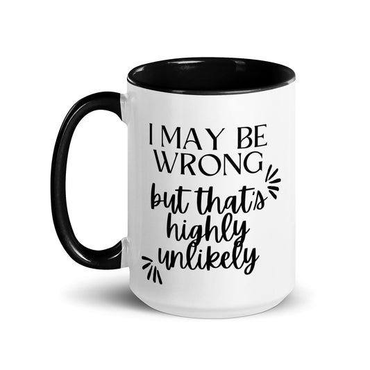 I May Be Wrong But That's Highly Unlikely Mug