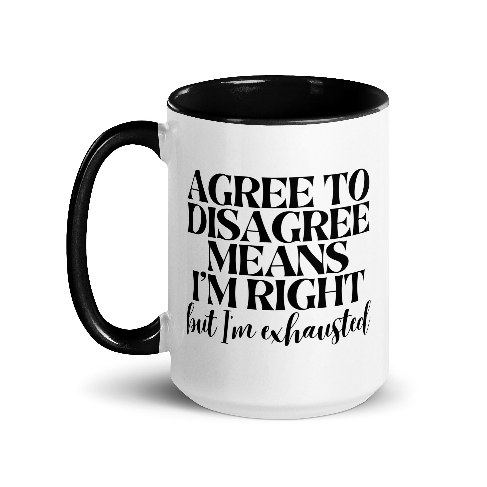 Agree to Disagree Means I'm Right Mug