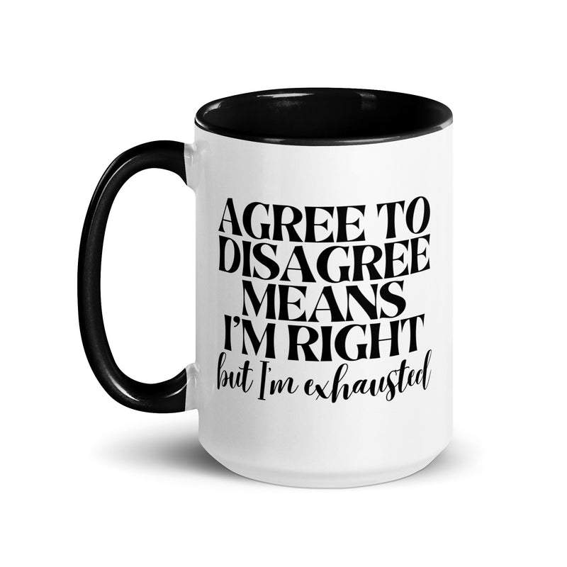 Agree to Disagree Means I'm Right Mug