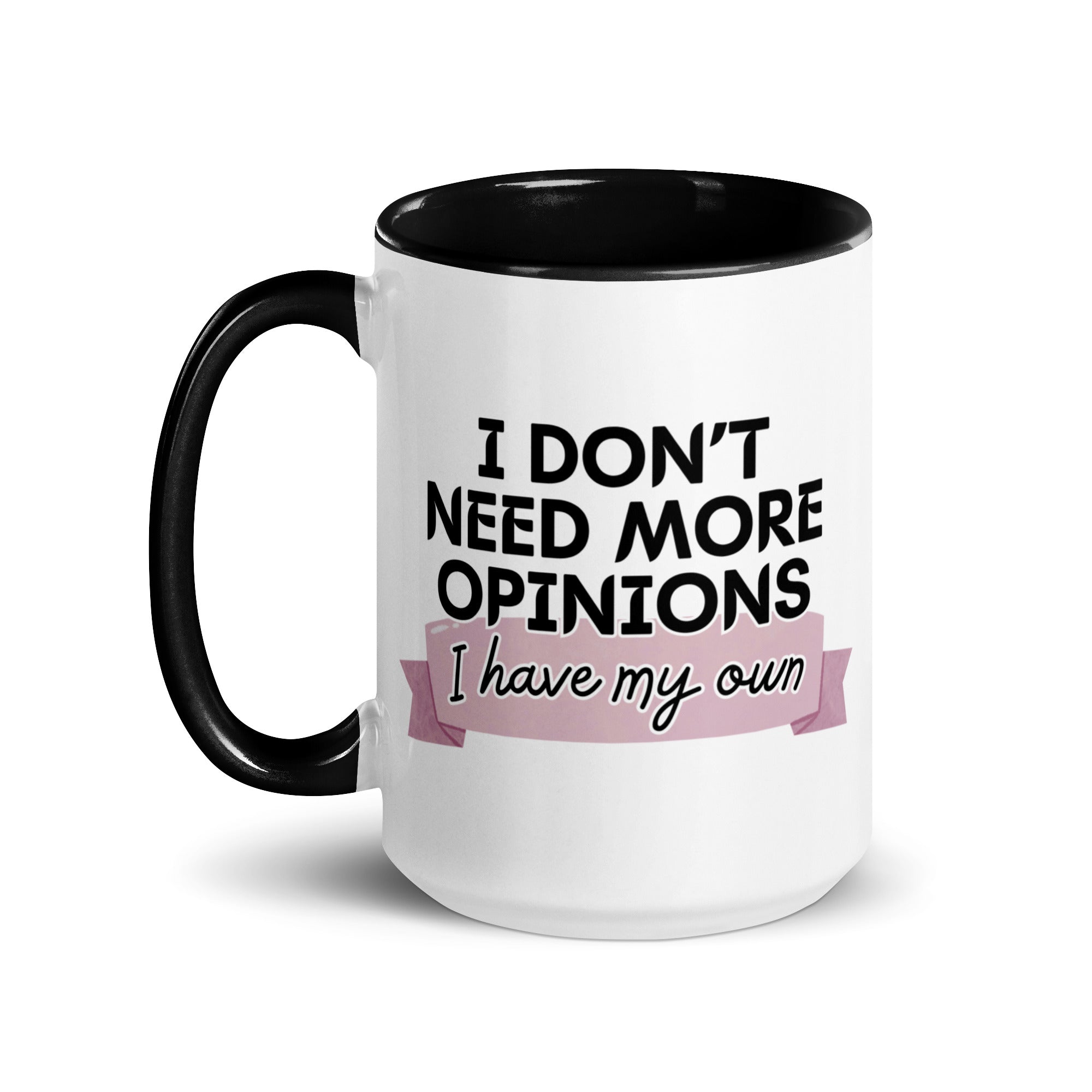 I Don't Need More Opinions Mug