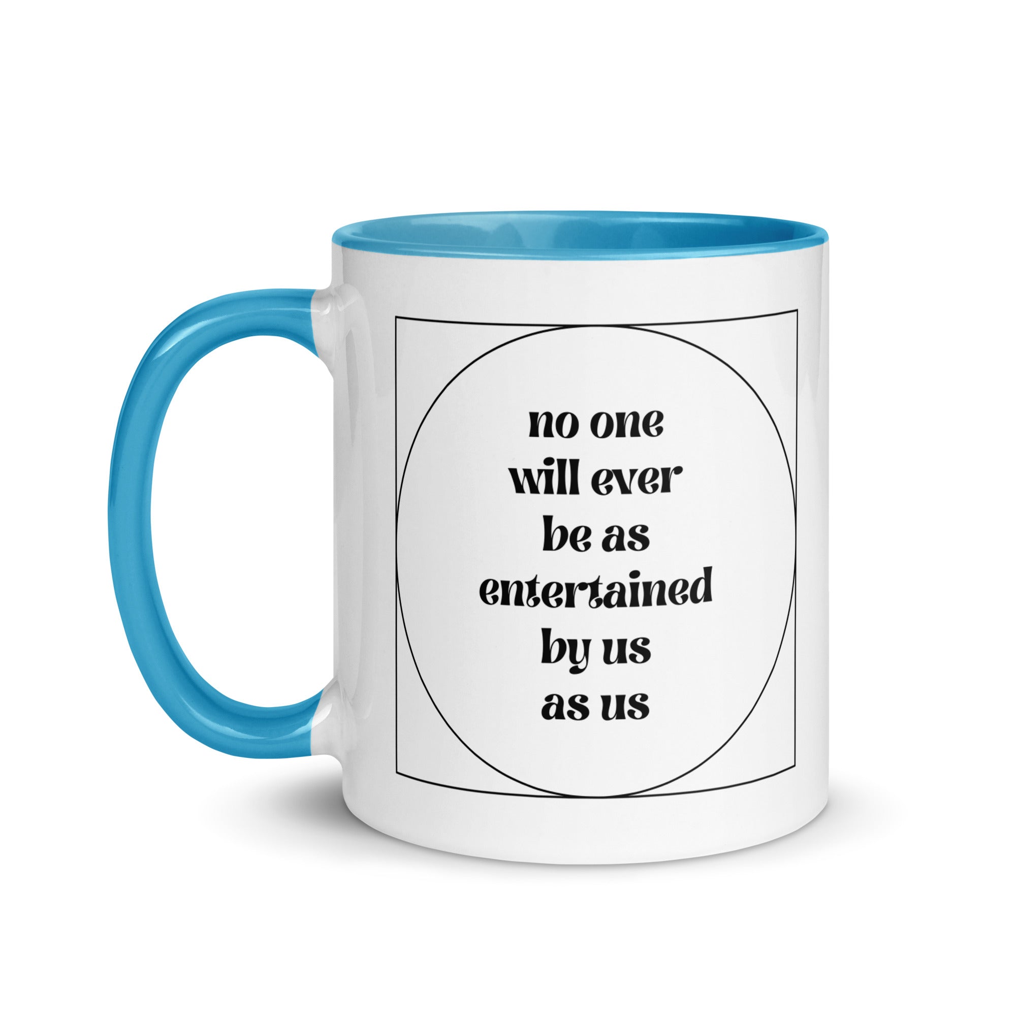 No One Will Ever Be as Entertained By Us As Us Mug