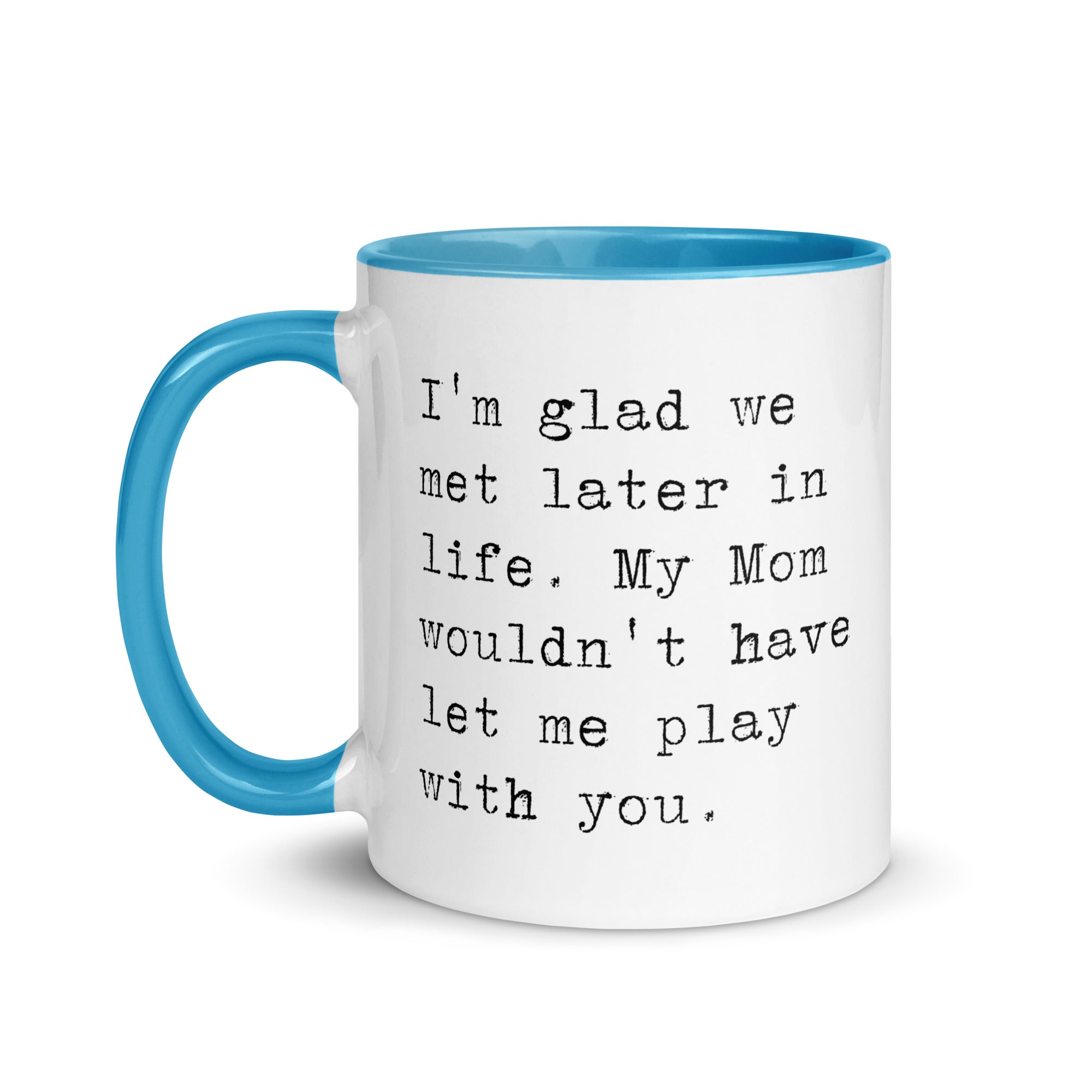 I'm Glad We Met Later in Life Mug