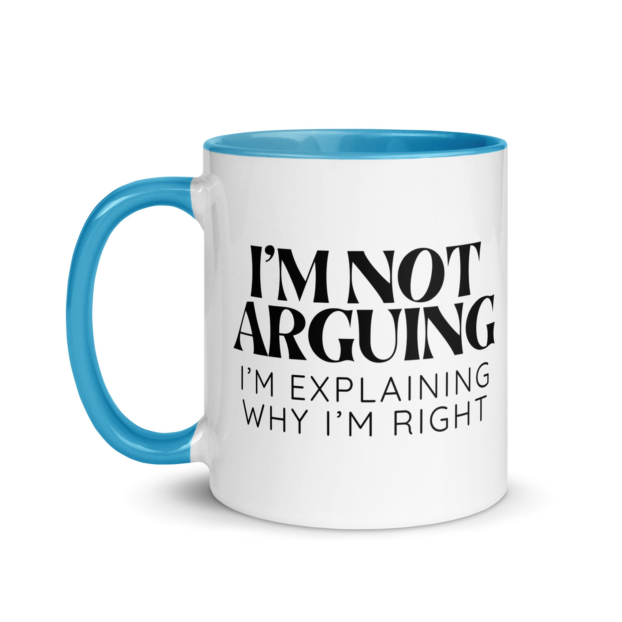 I'm Not Arguing, I'm Explaining Why I'm Right Mug