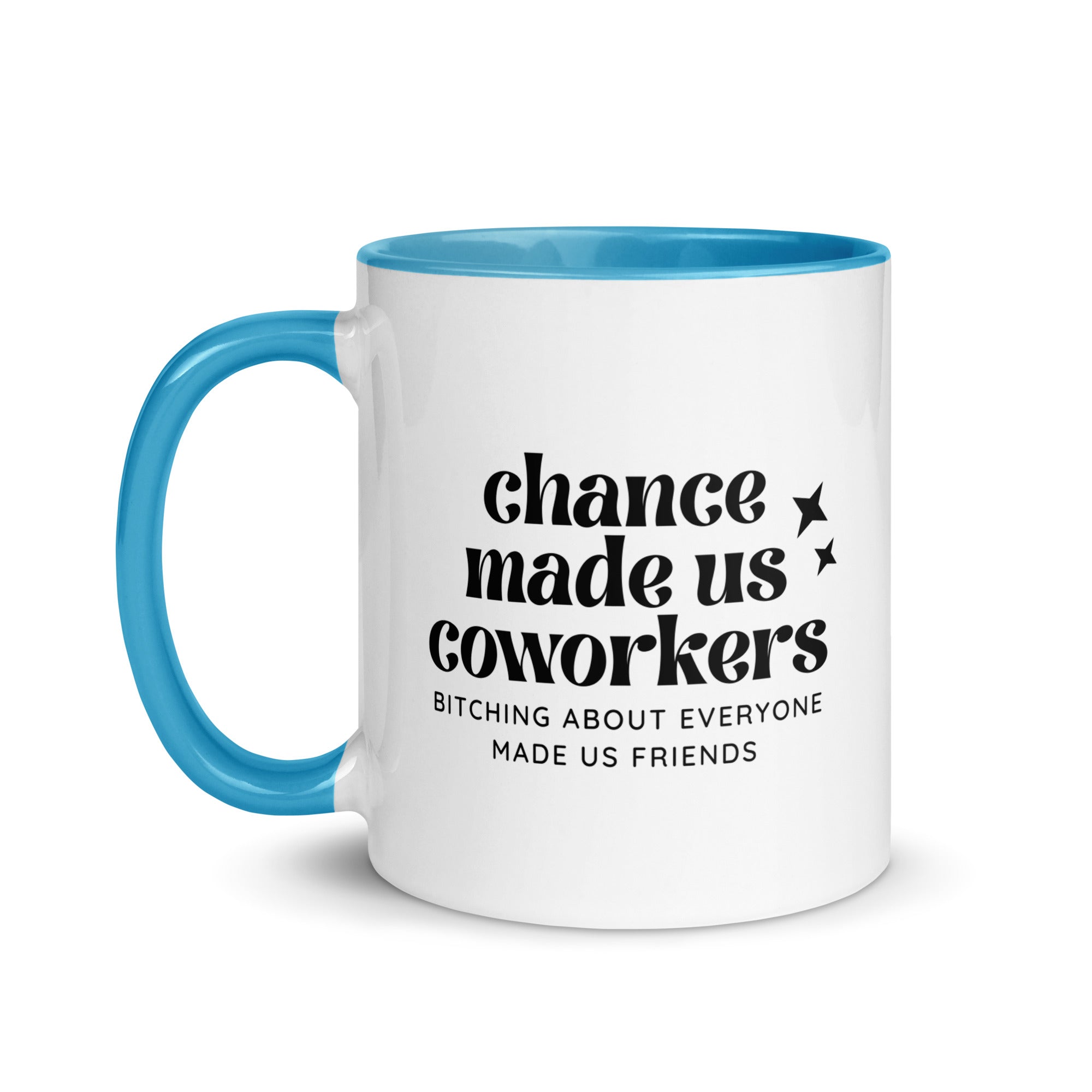 Chance Made Us Coworkers Bitching About Everyone Made Us Friends Mug