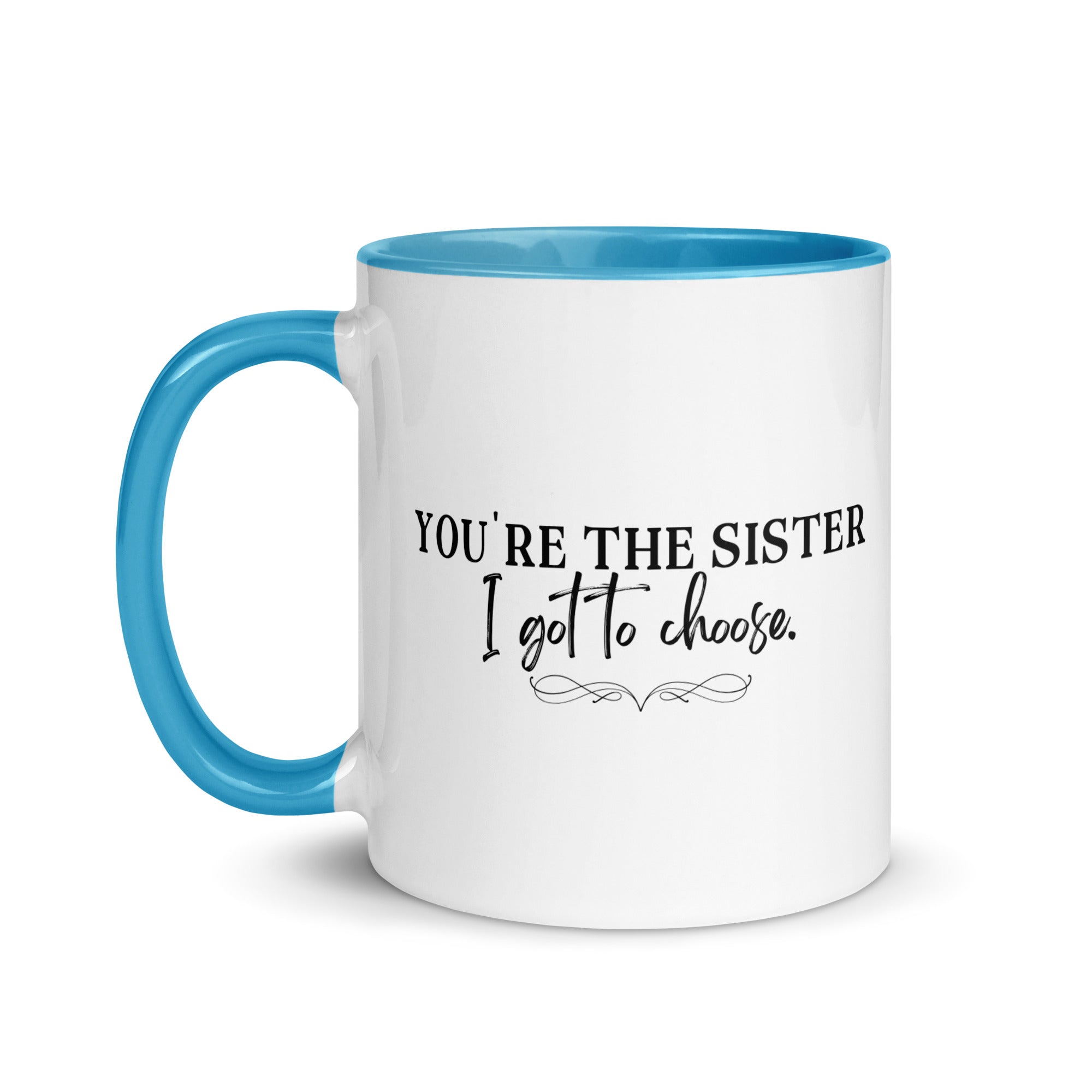 You're the Sister I Got to Choose Mug