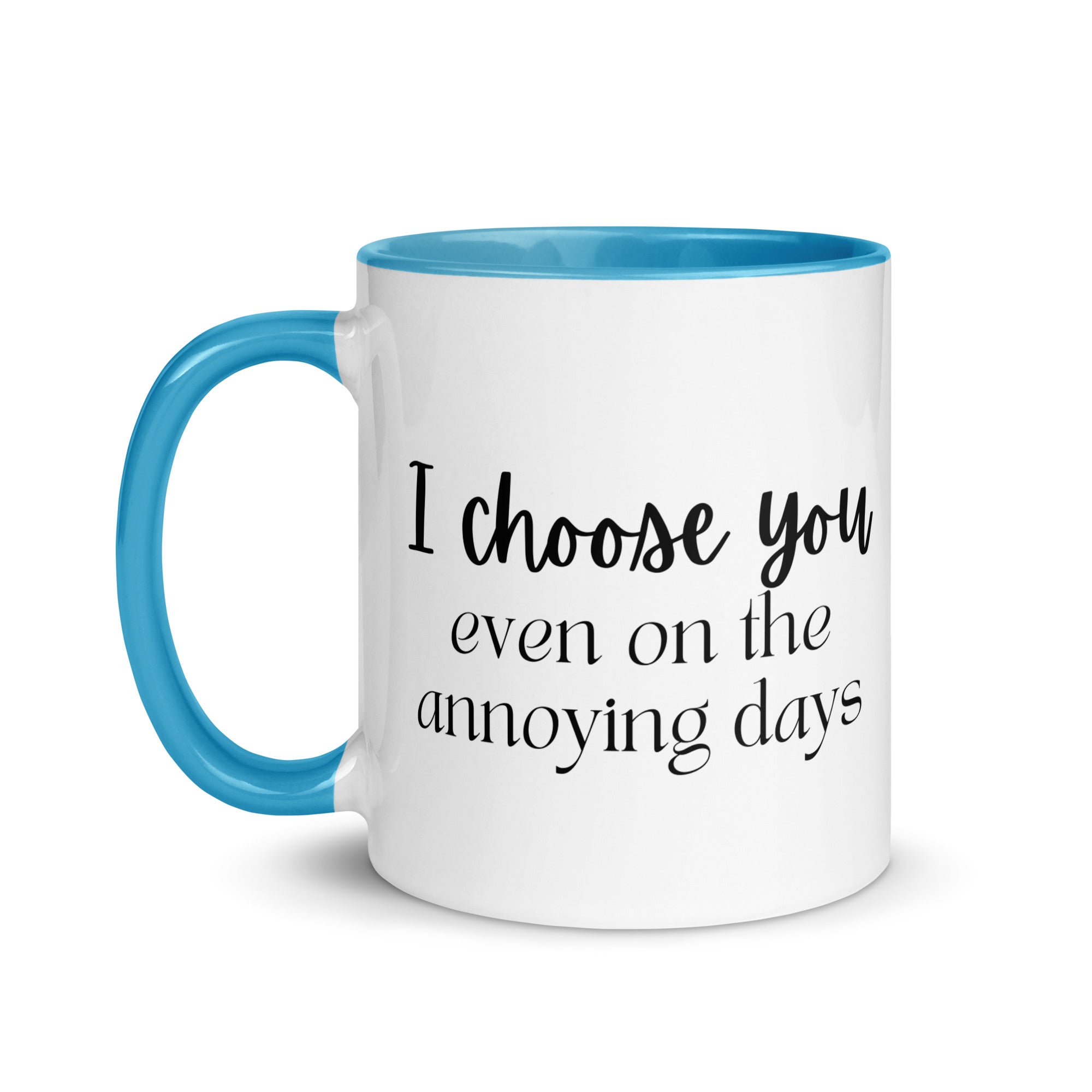 I Choose You Even On The Annoying Days Mug