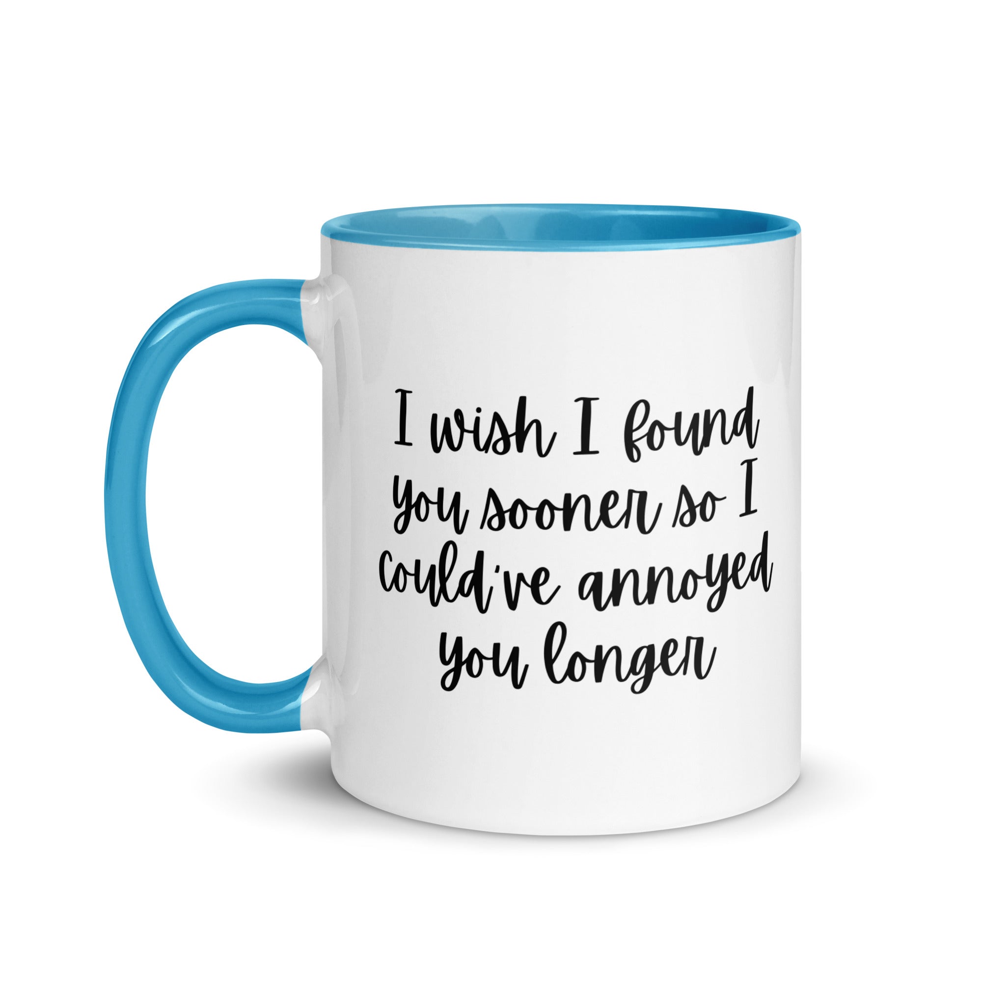 I Wish I Could Have Annoyed You Longer Mug