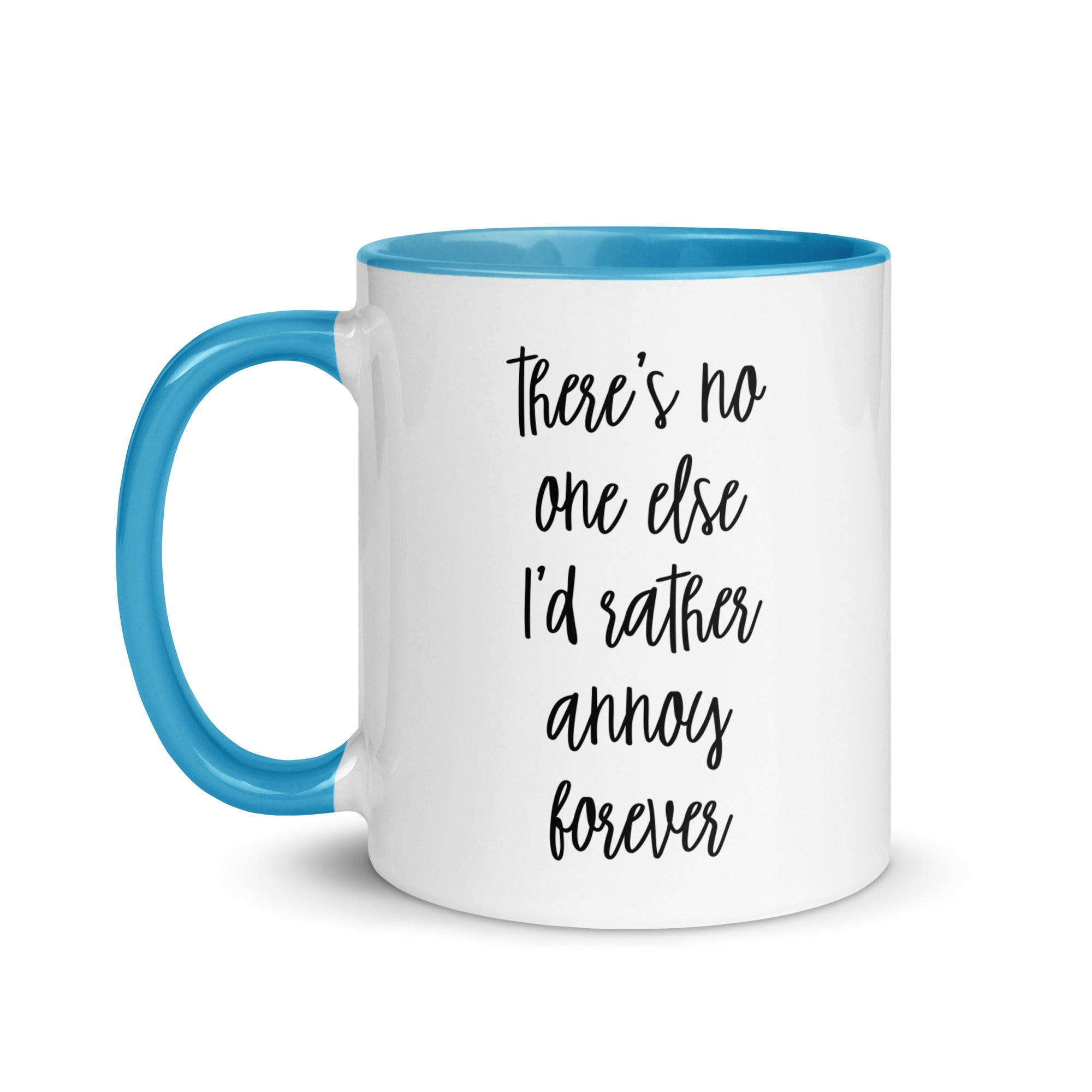 There's No One Else I'd Rather Annoy Forever Mug