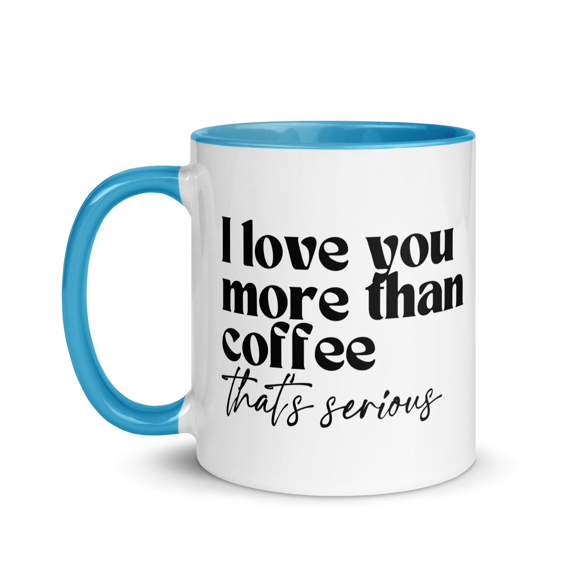 I Love You More Than Coffee That's Serious Mug