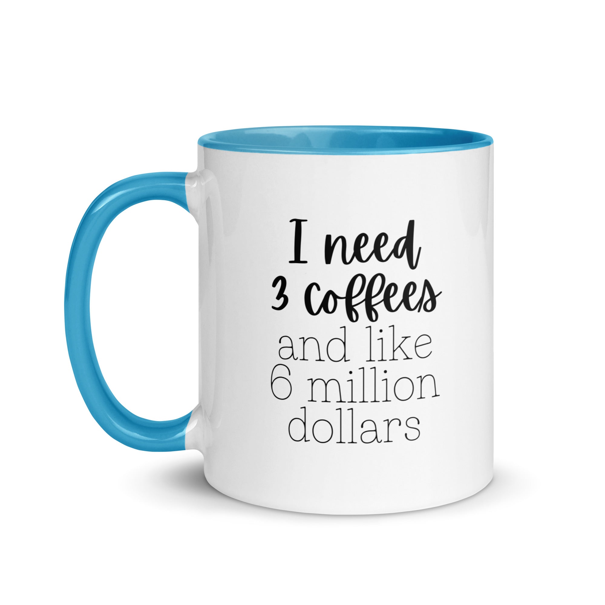 I Need 3 Coffees and Like 6 Million Dollars Mug