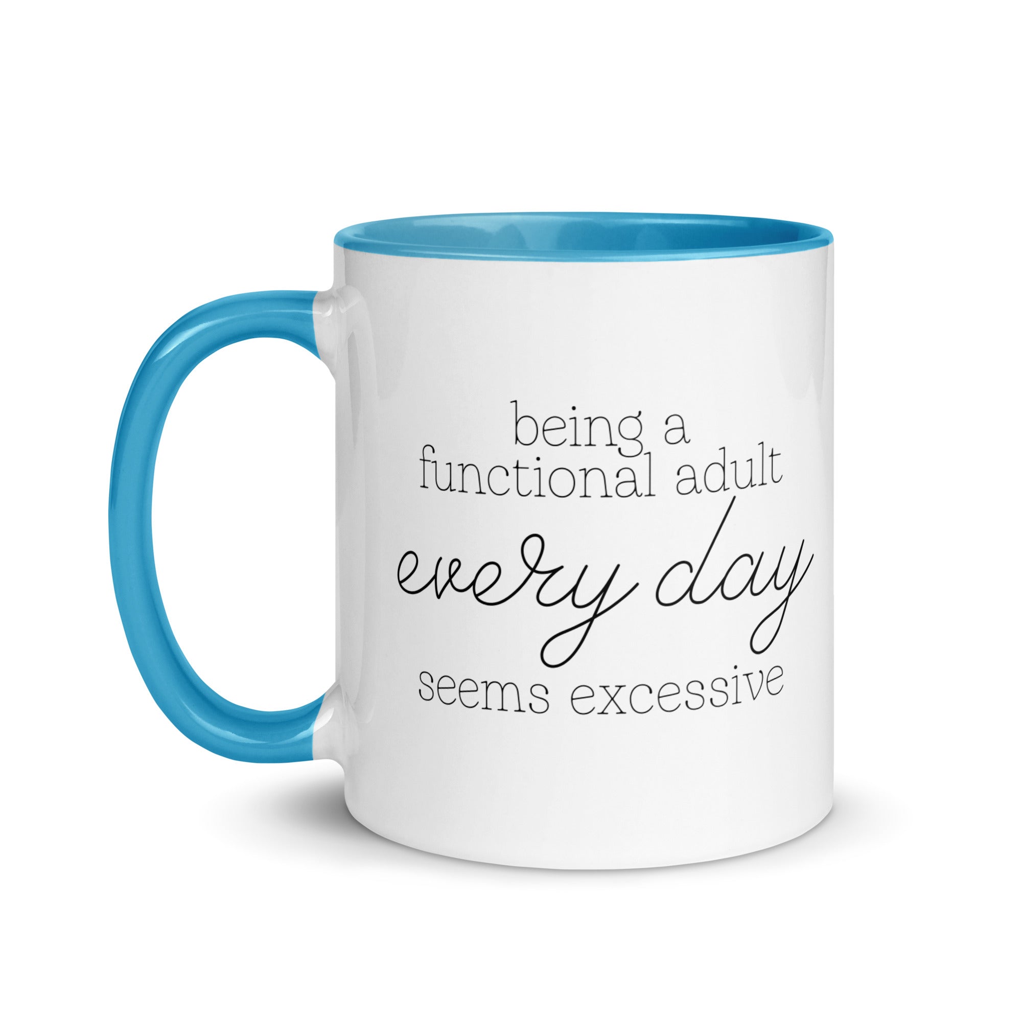Being a Functional Adult Every day Seems Excessive Mug