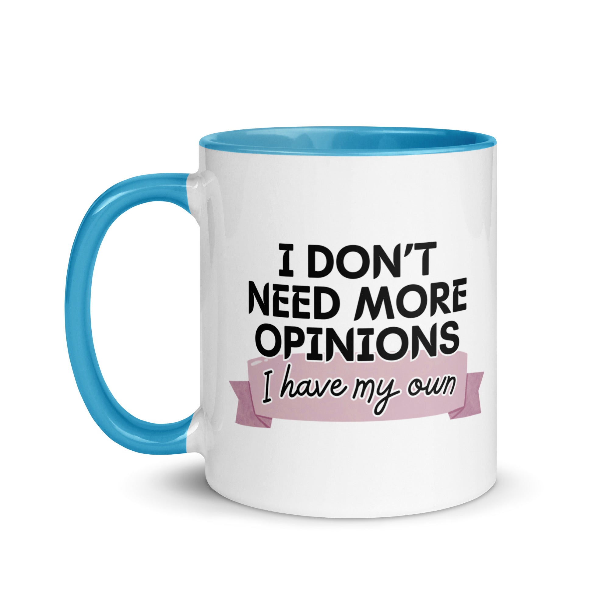 I Don't Need More Opinions Mug