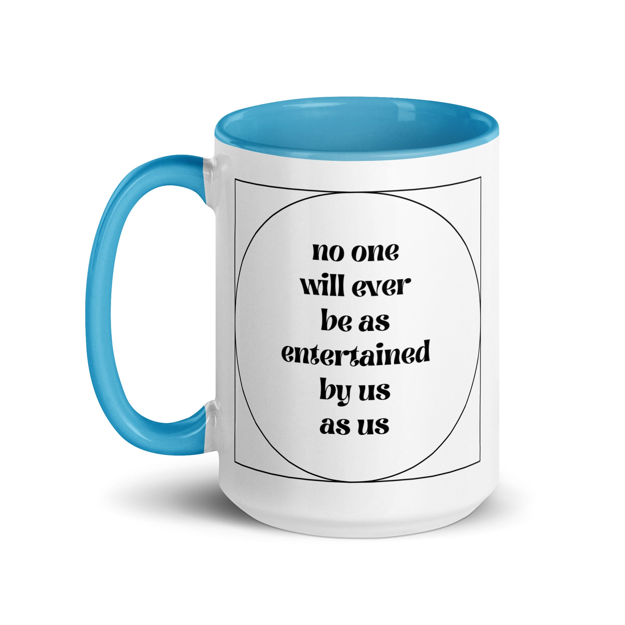 No One Will Ever Be as Entertained By Us As Us Mug