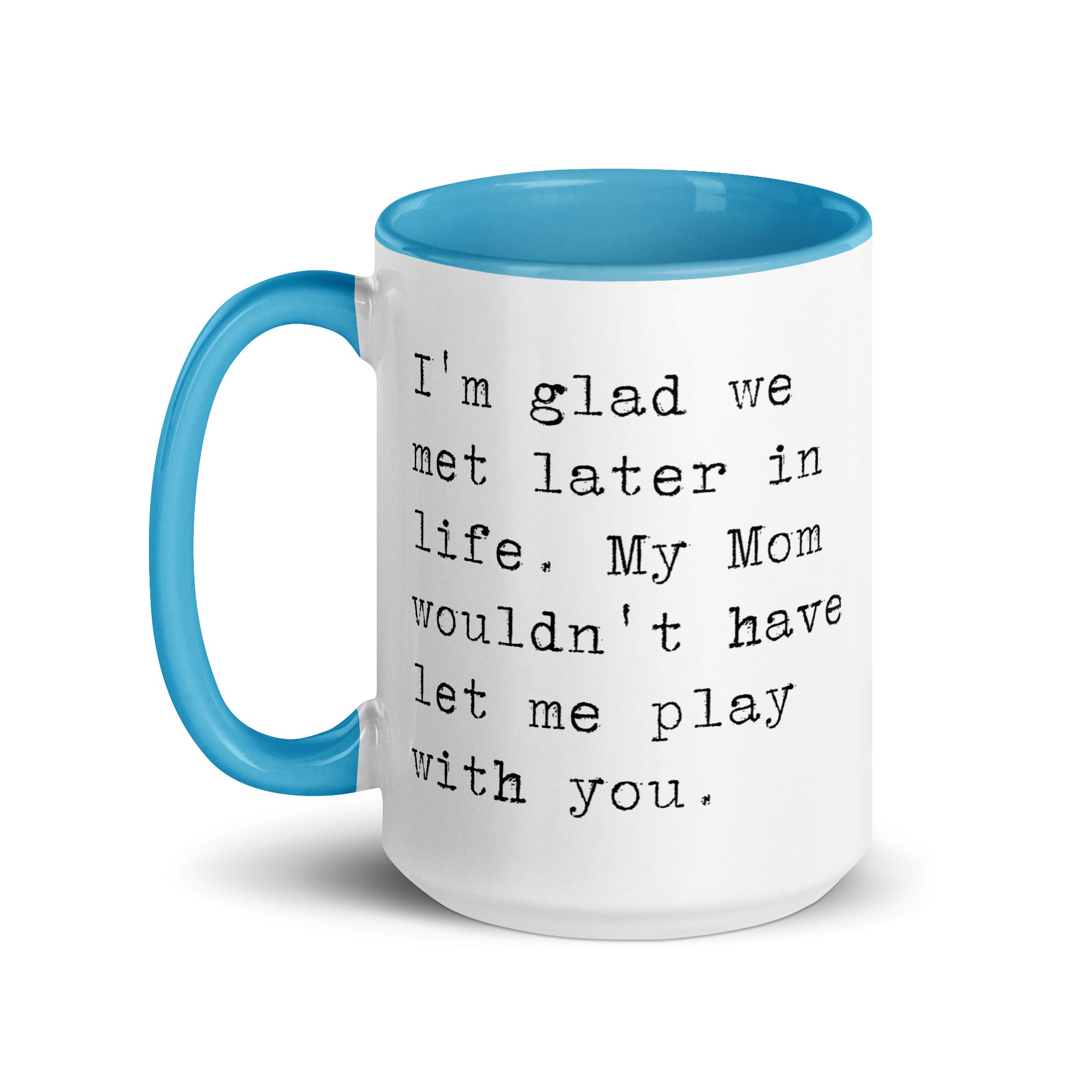 I'm Glad We Met Later in Life Mug