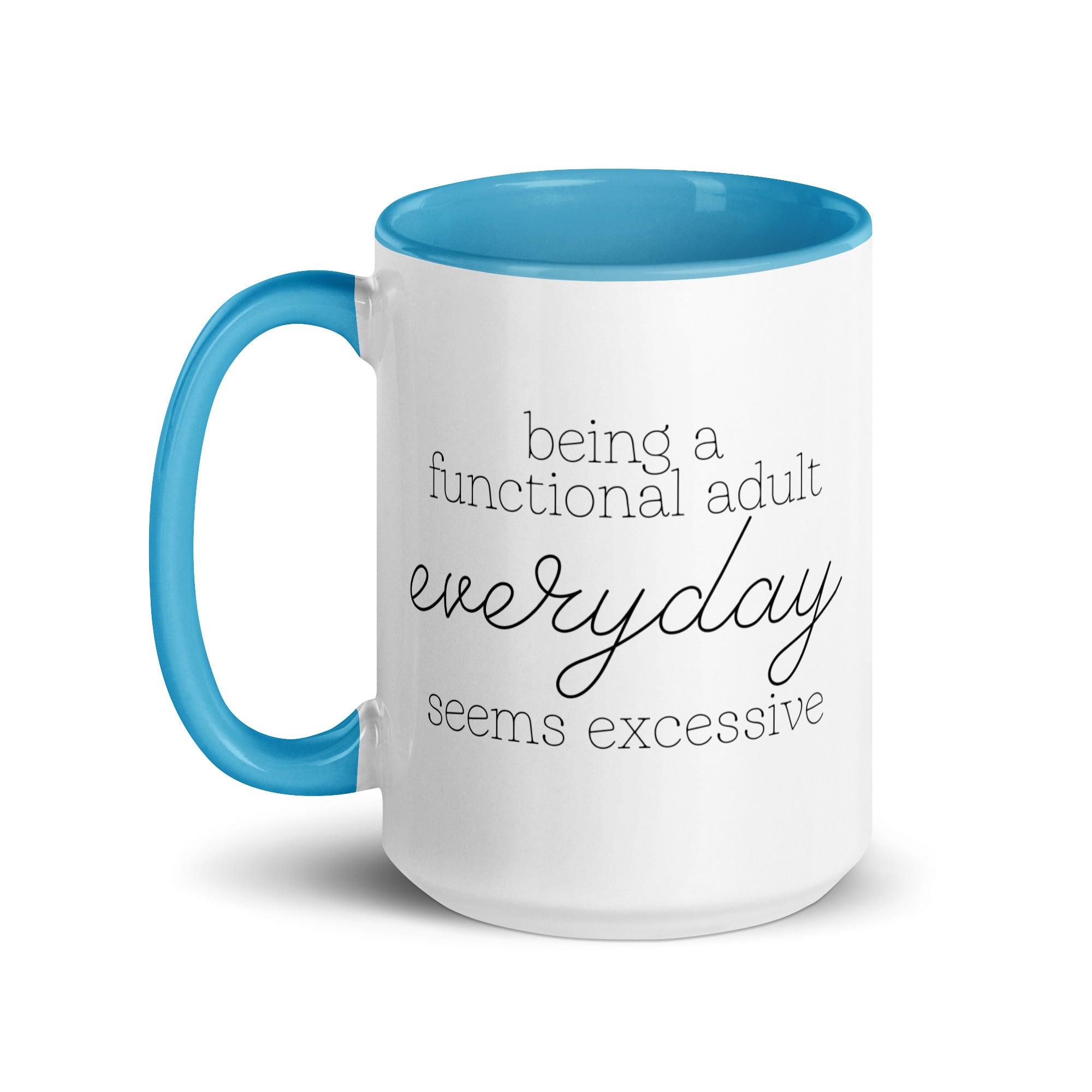 Being a Functional Adult Everyday Seems Excessive Mug