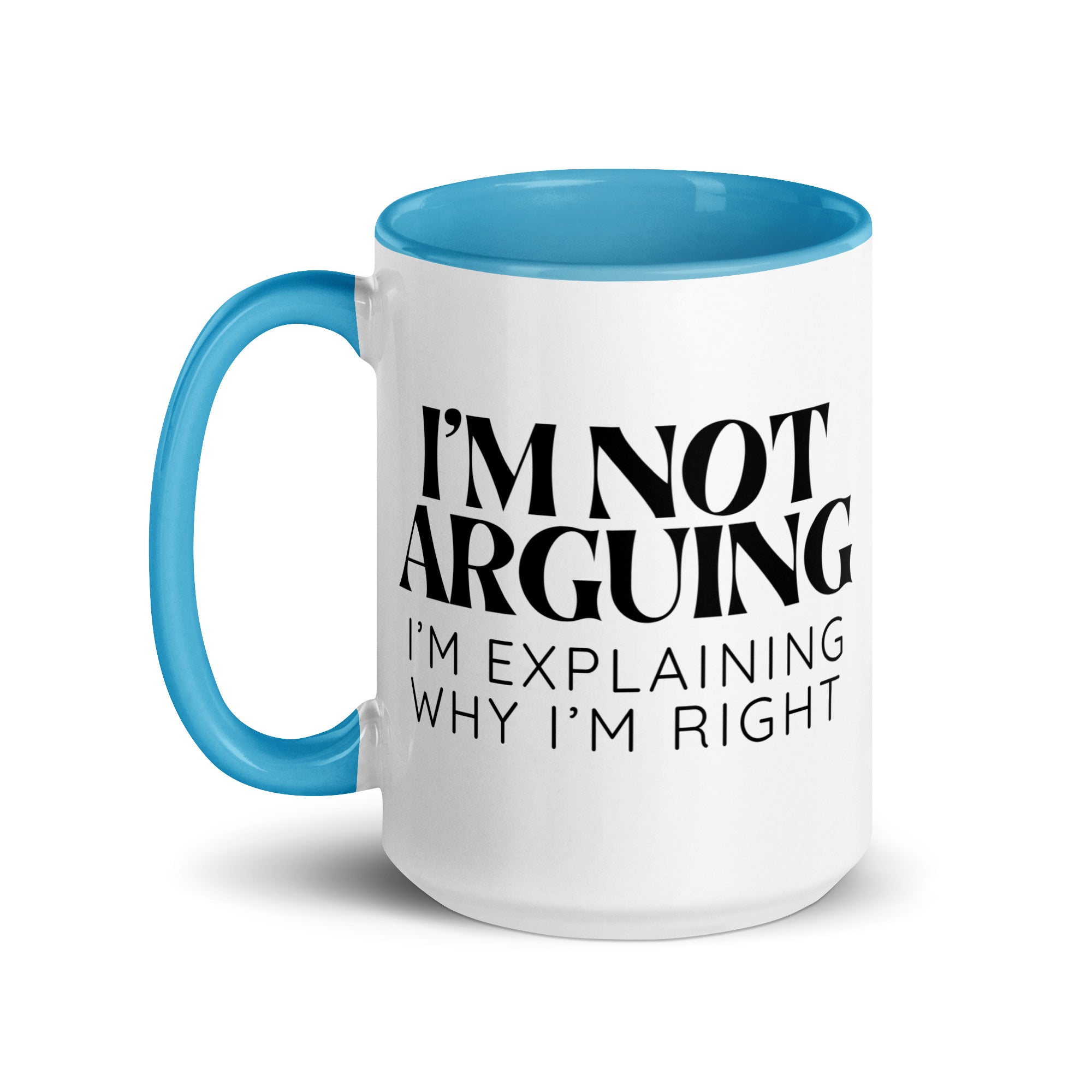 I'm Not Arguing, I'm Explaining Why I'm Right Mug