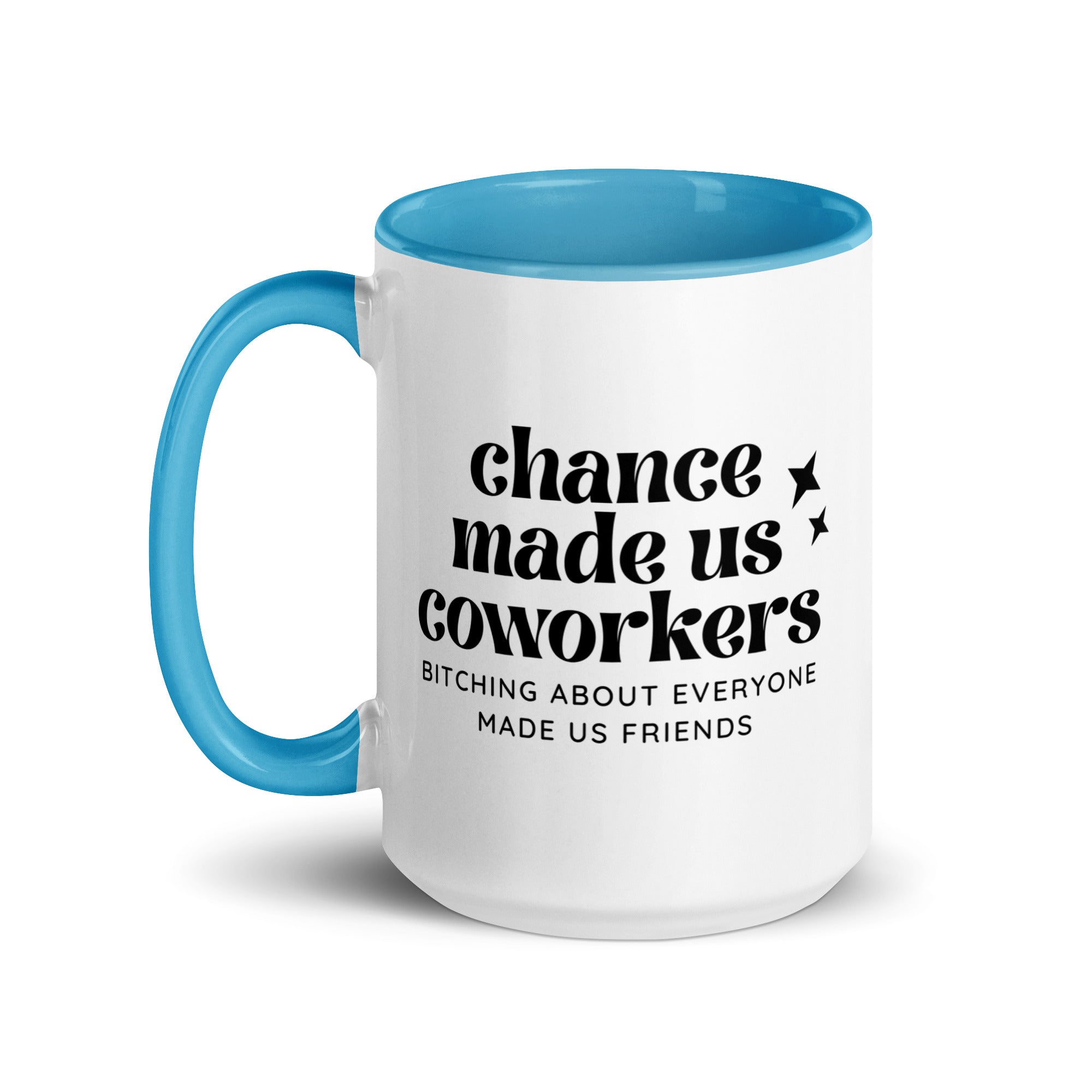 Chance Made Us Coworkers Bitching About Everyone Made Us Friends Mug