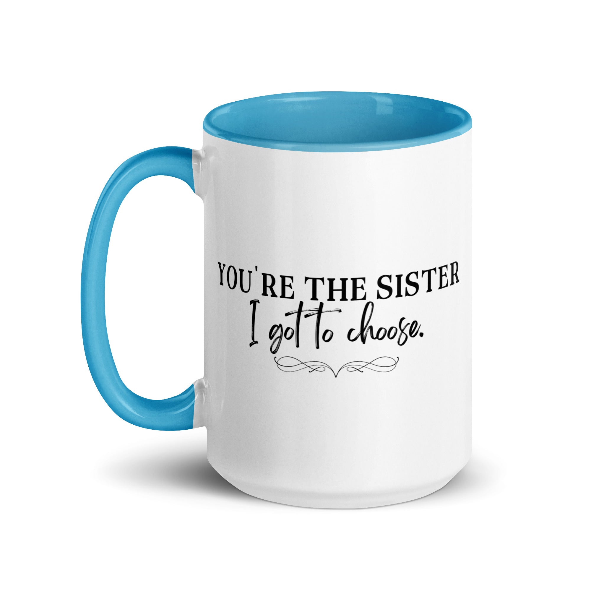 You're the Sister I Got to Choose Mug