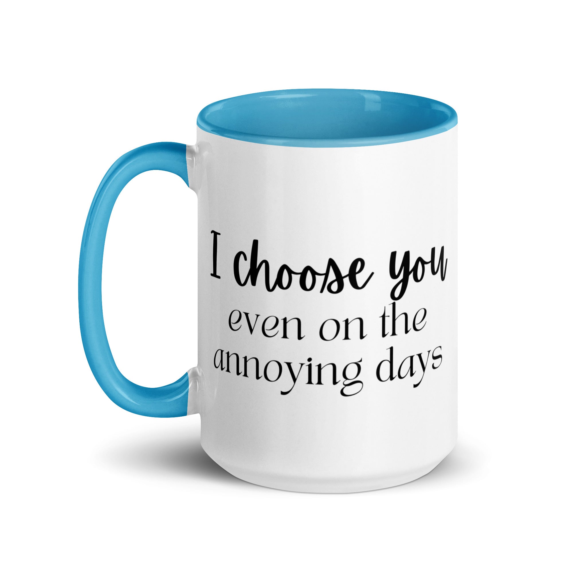 I Choose You Even On The Annoying Days Mug