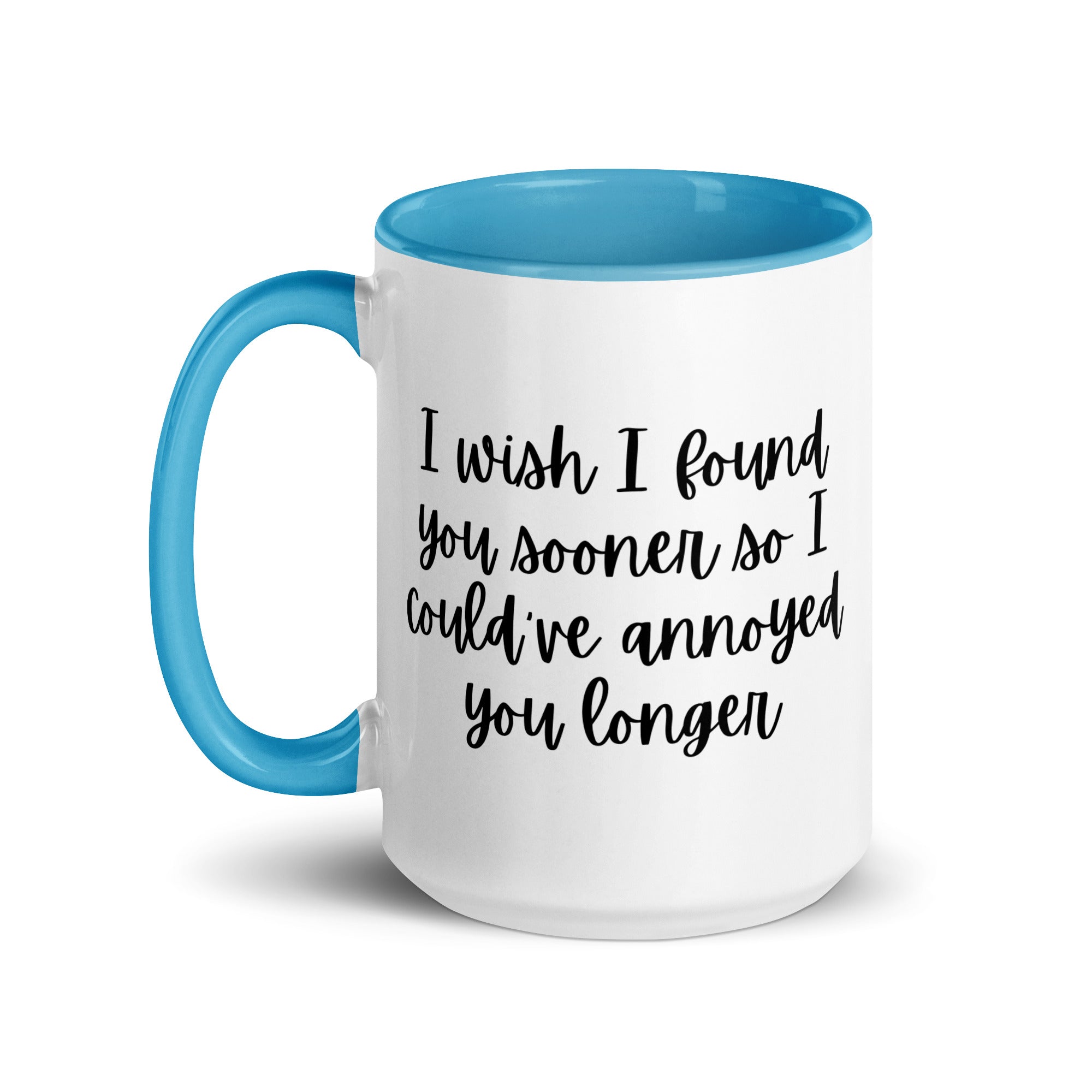 I Wish I Could Have Annoyed You Longer Mug