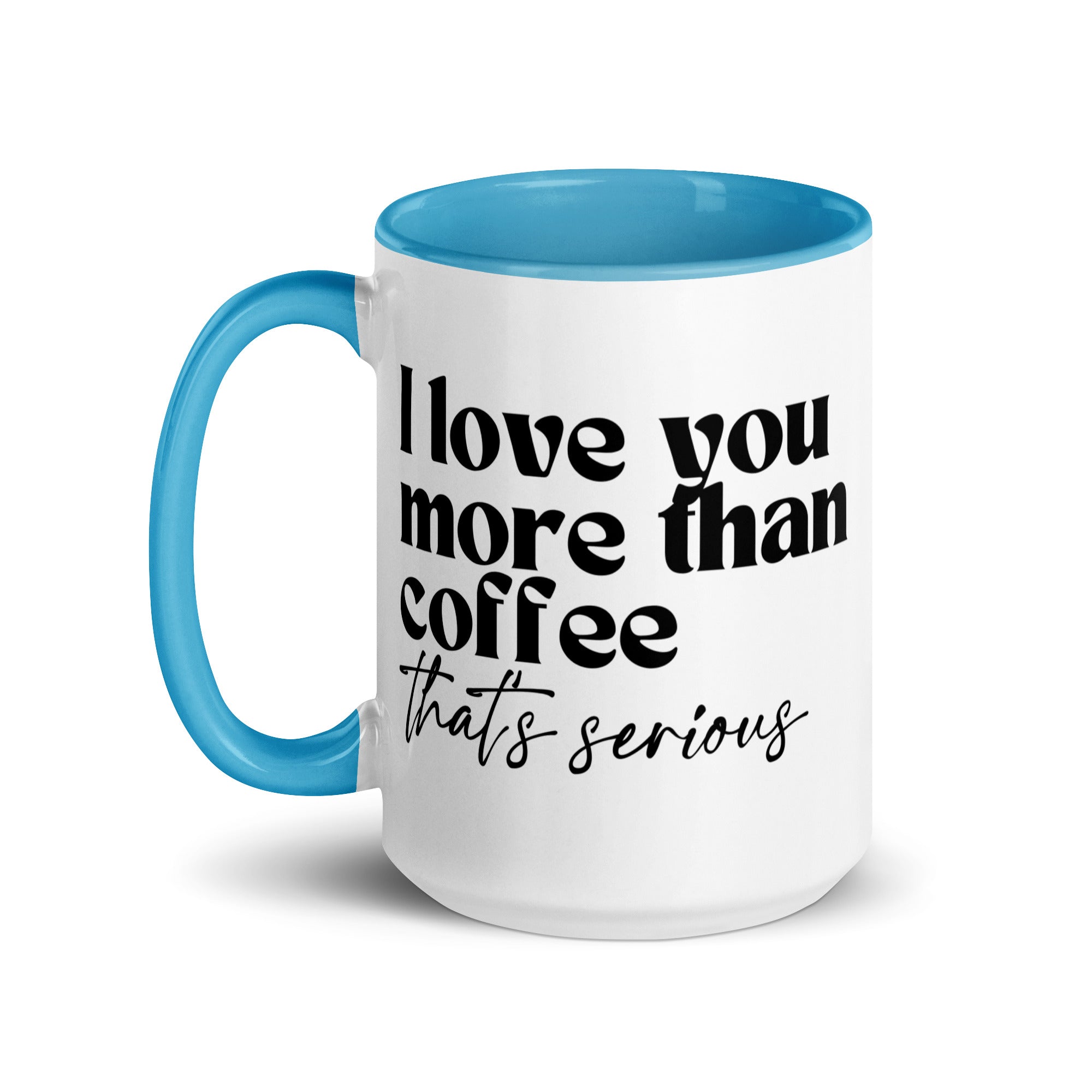 I Love You More Than Coffee That's Serious Mug