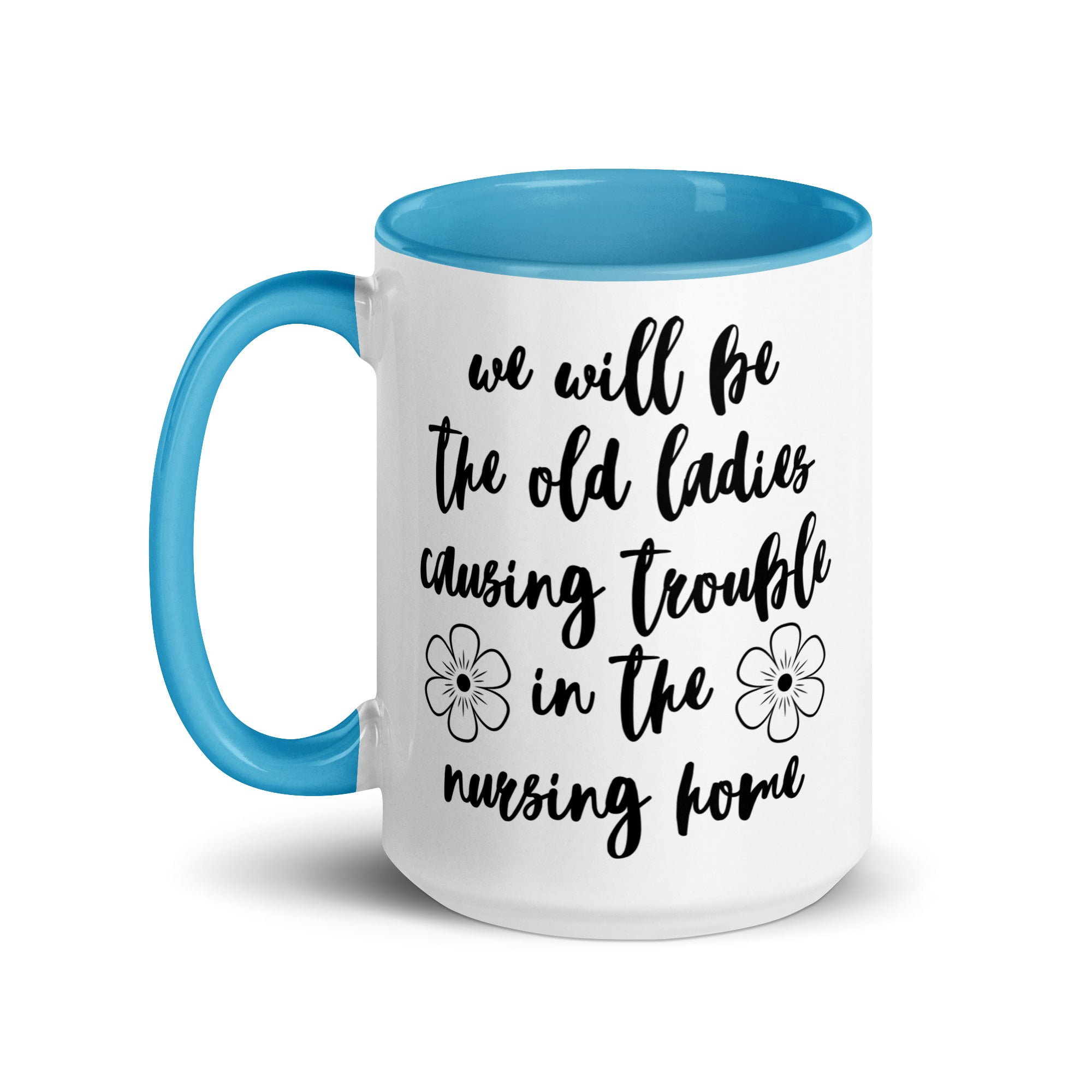 We'll Be the Old Ladies in the Nursing Home Mug