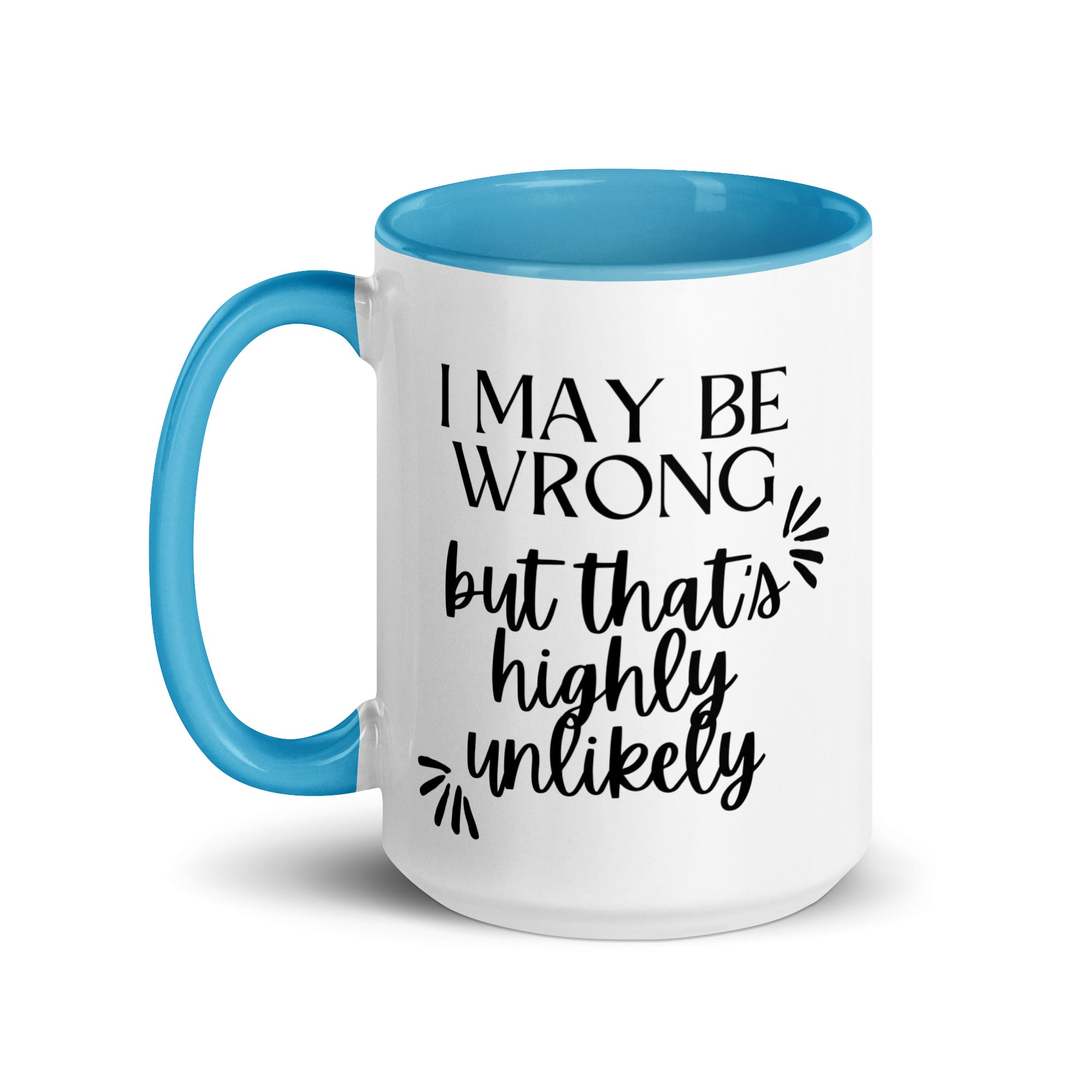 I May Be Wrong But That's Highly Unlikely Mug