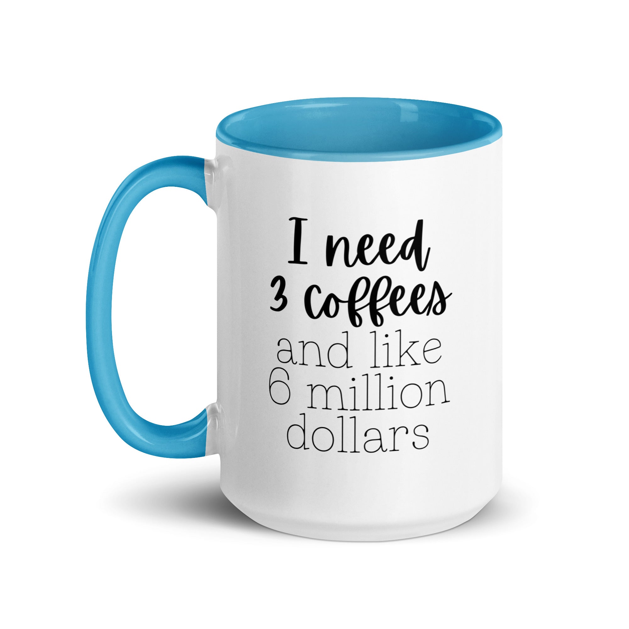 I Need 3 Coffees and Like 6 Million Dollars Mug