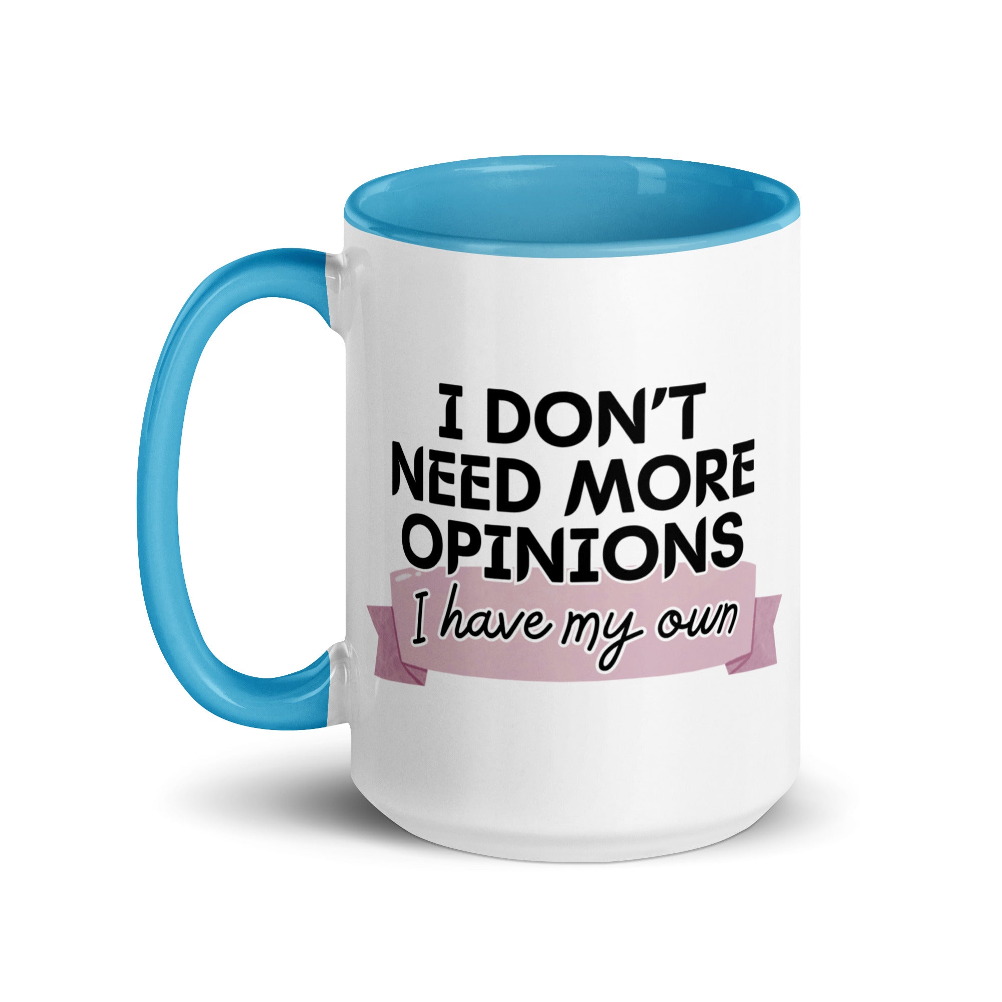 I Don't Need More Opinions Mug