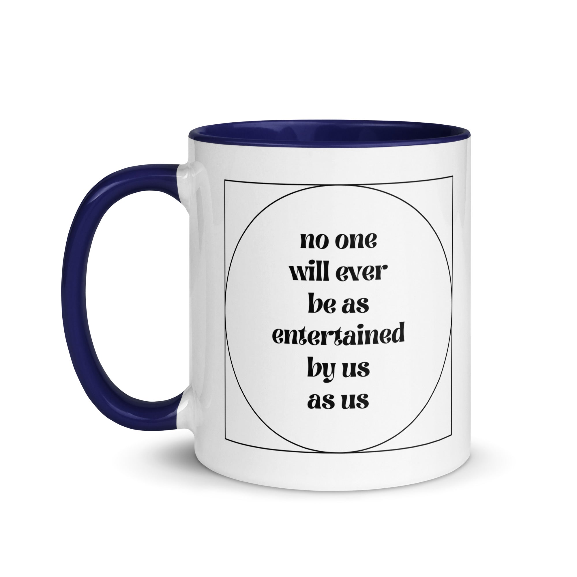 No One Will Ever Be as Entertained By Us As Us Mug