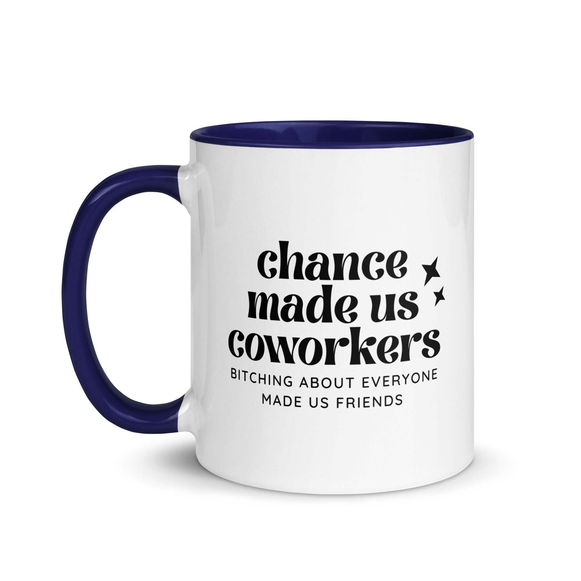 Chance Made Us Coworkers Bitching About Everyone Made Us Friends Mug