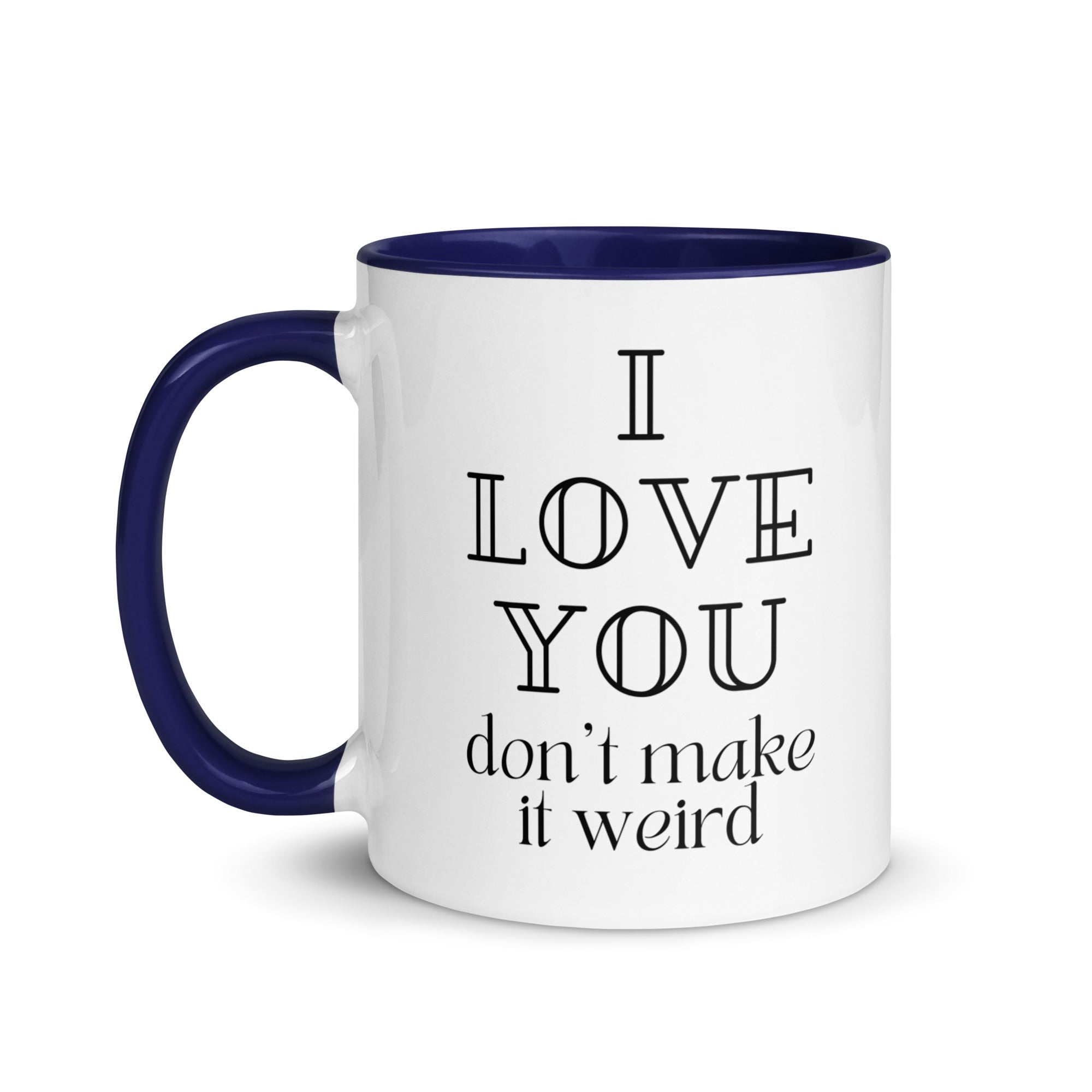 I Love You Don't Make it Weird Mug