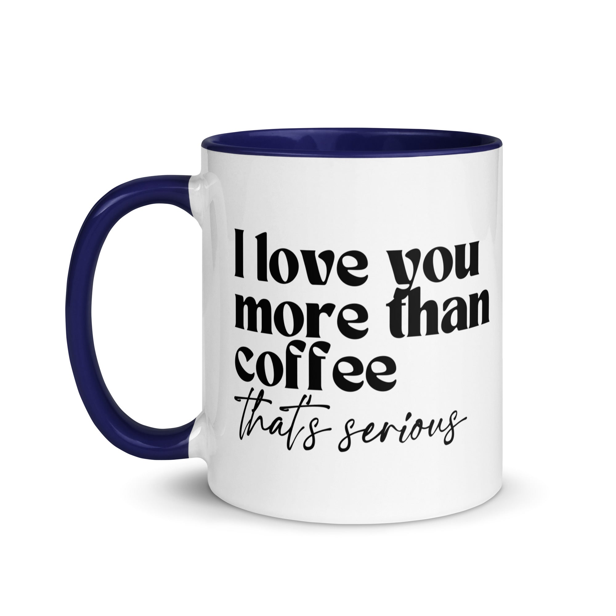 I Love You More Than Coffee That's Serious Mug