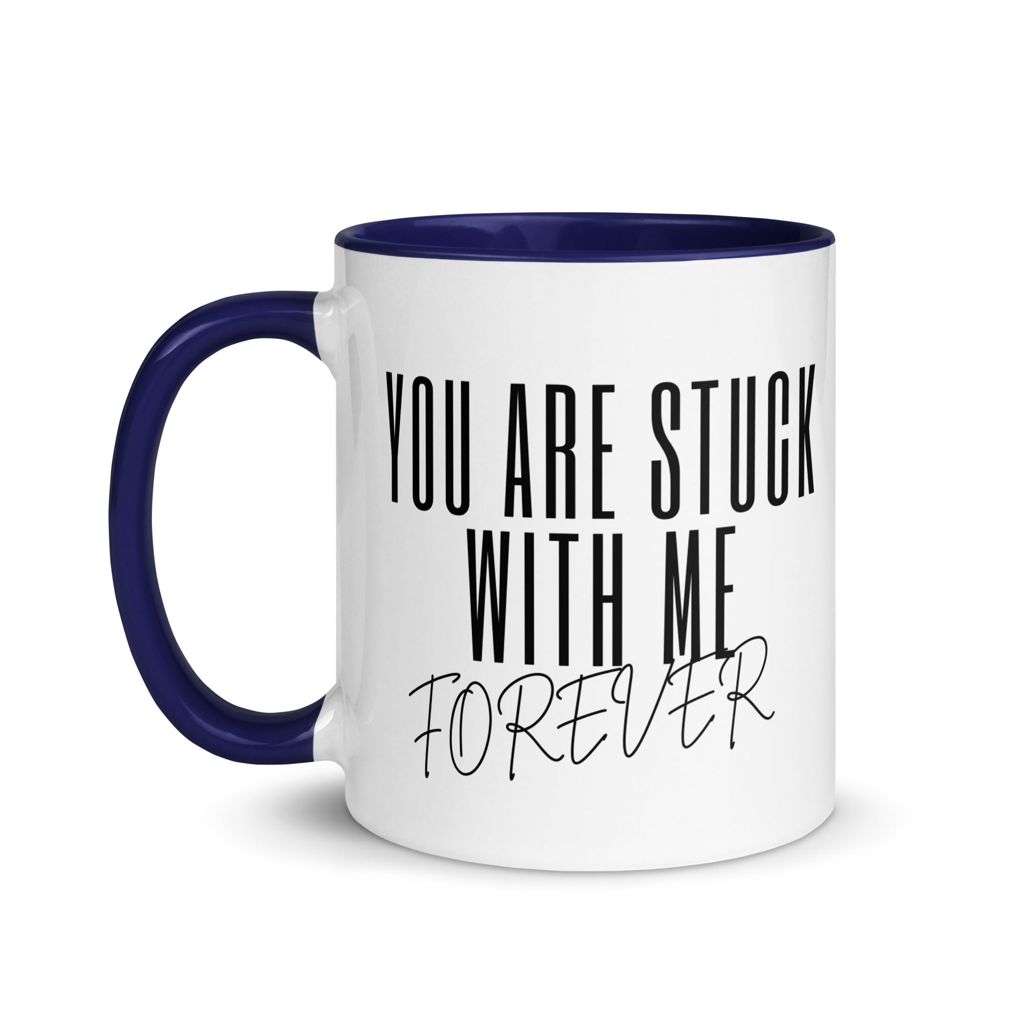 You Are Stuck With Me Forever Mug
